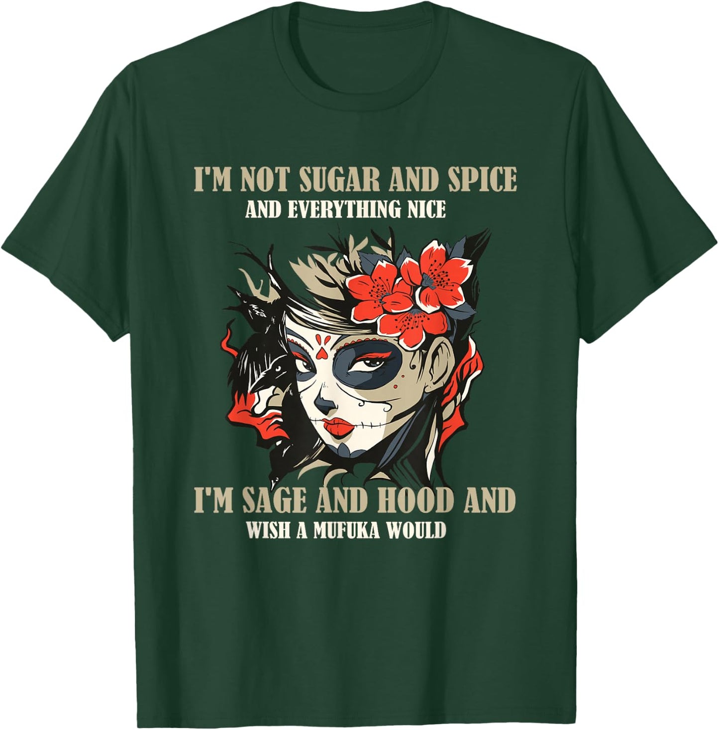 I'm Not Sugar And Spice And Everything Nice I'm Sage & Hood T-Shirt - T-Shirt | Forest