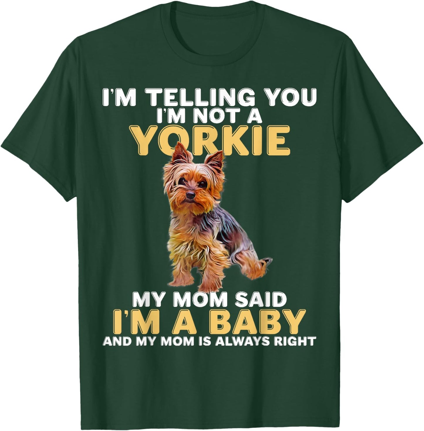 Yorkie I'm Telling You I'm Not A Yorkie T-Shirt - T-Shirt | Forest
