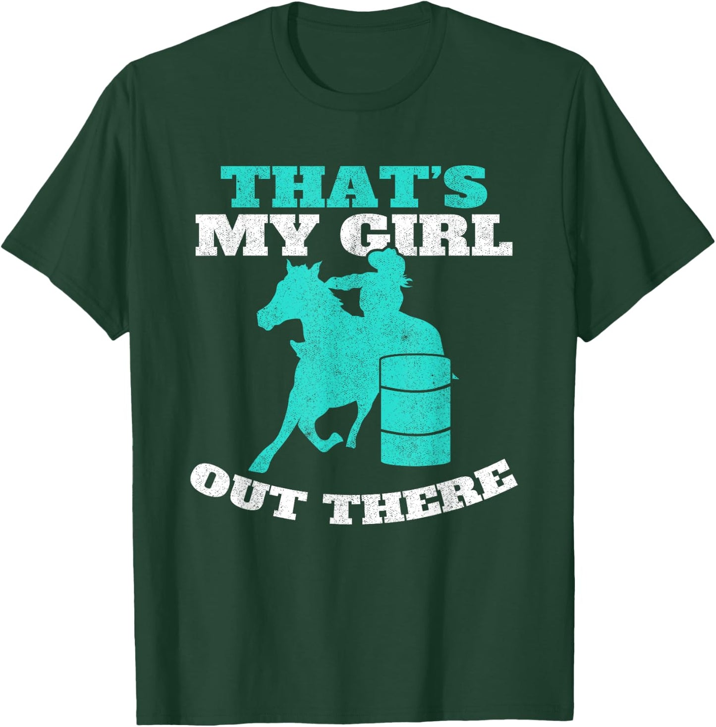 That's My Girl Out There Barrel Racer Horse Barrel Racing T-Shirt - T-Shirt | Forest