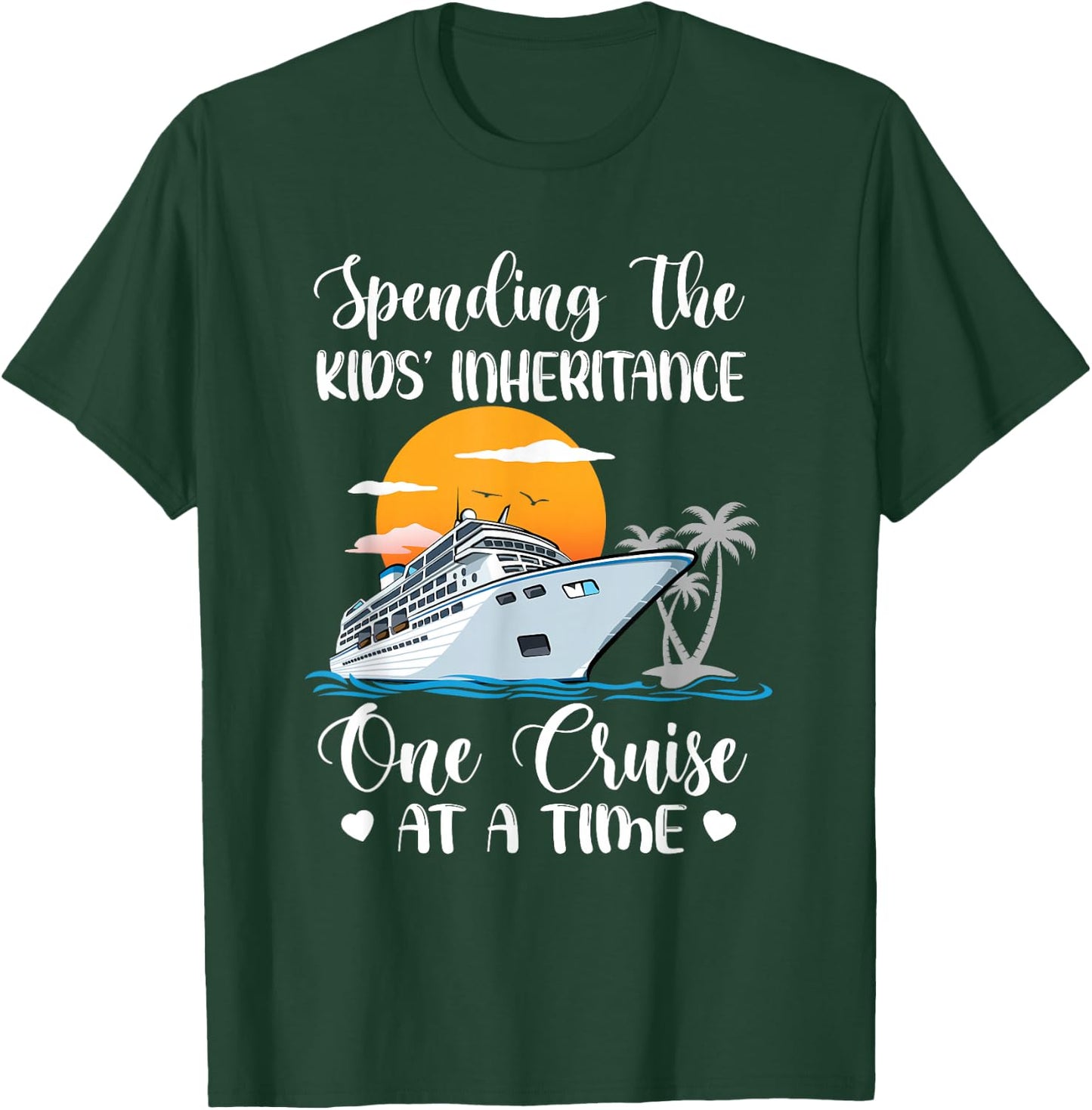 Spending The Kids' Inheritance One Cruise At A Time Cruising T-Shirt - T-Shirt | Forest