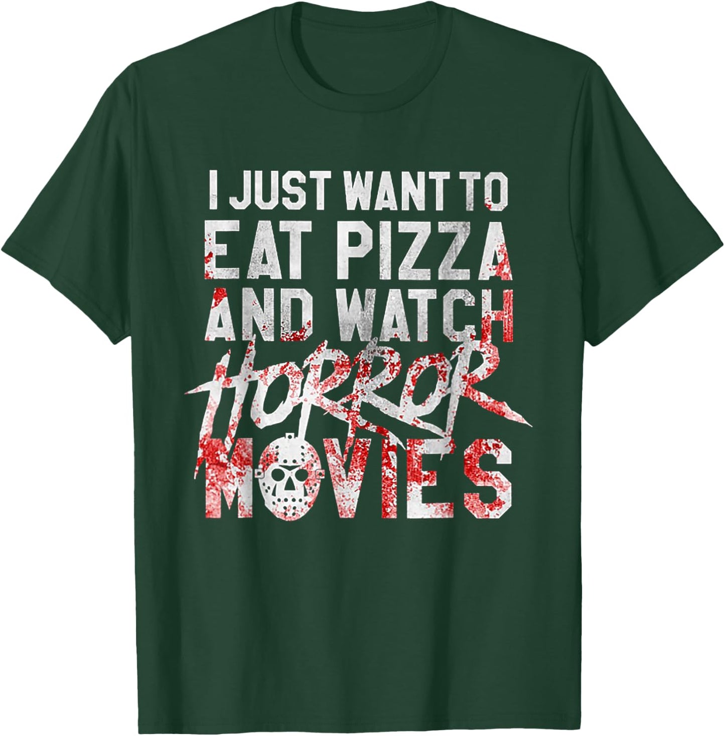 I Just Want To Eat Pizza And Watch Horror Movies T-Shirt - T-Shirt | Forest