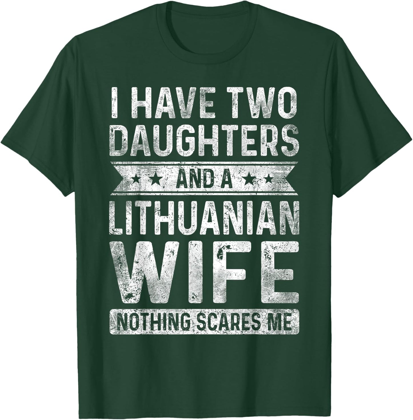 I Have Two Daughters And A Lithuanian Wife Husband Gift T-Shirt - T-Shirt | Forest
