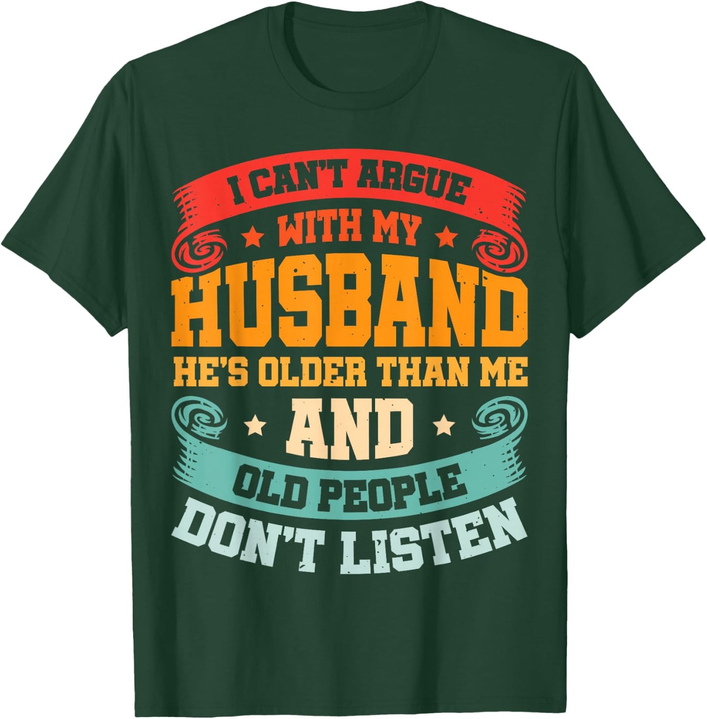 I Can't Argue With My Husband He's Older Than Me T-Shirt - T-Shirt | Forest