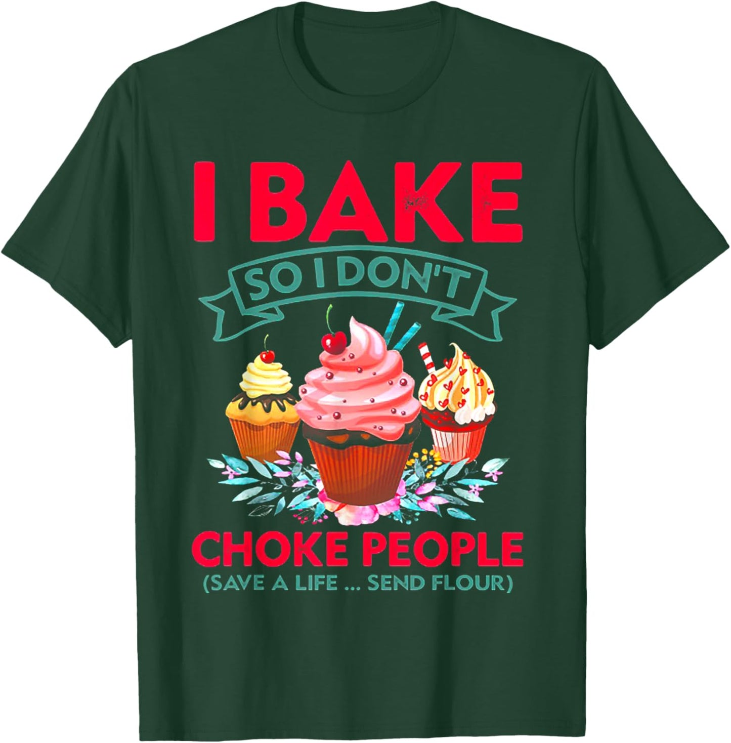 I Bake So I Don't Choke People Cupcake Making T-Shirt - T-Shirt | Forest