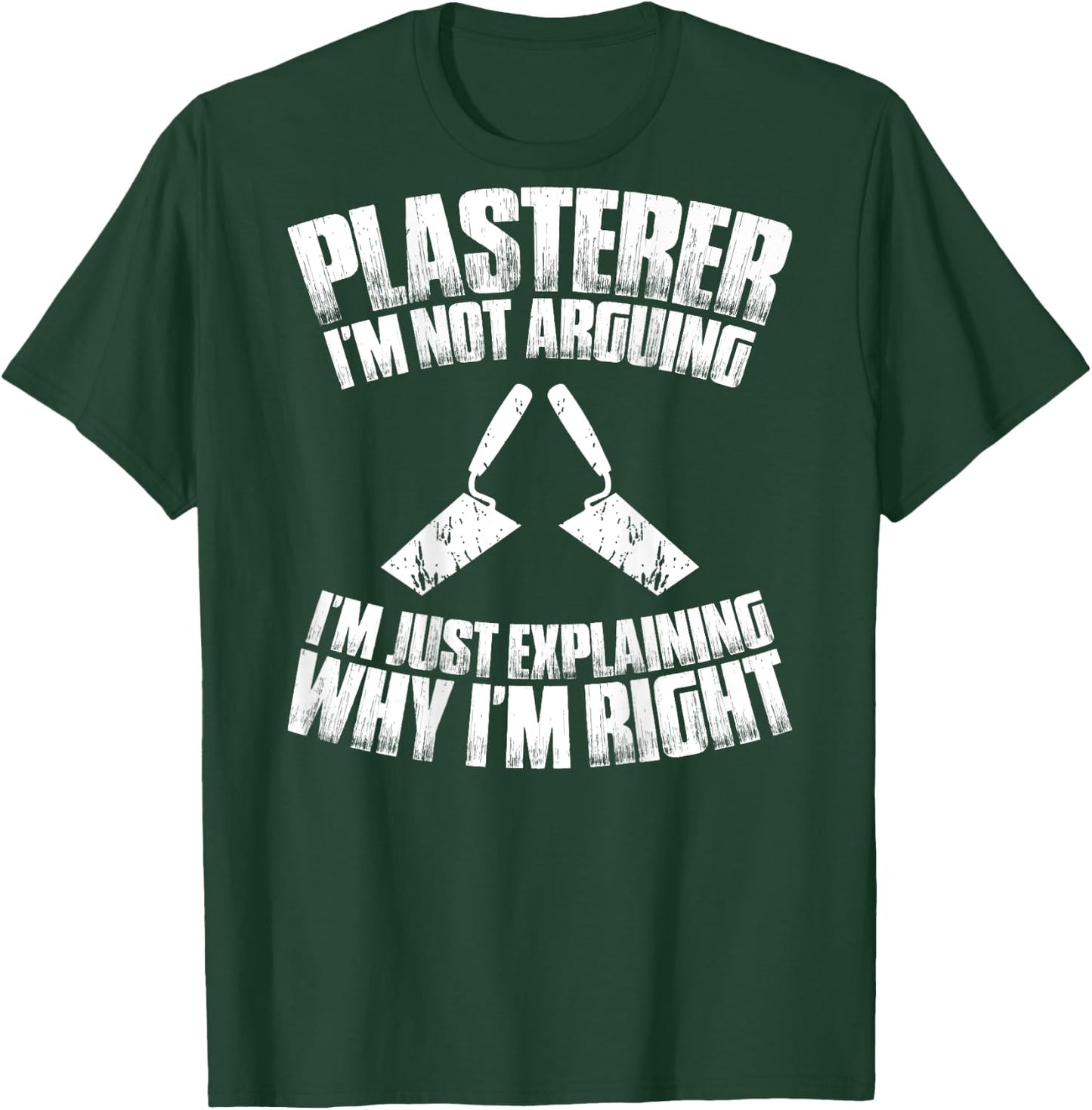 Stuccoer I'm Not Arguing Plasterer T-Shirt - T-Shirt | Forest