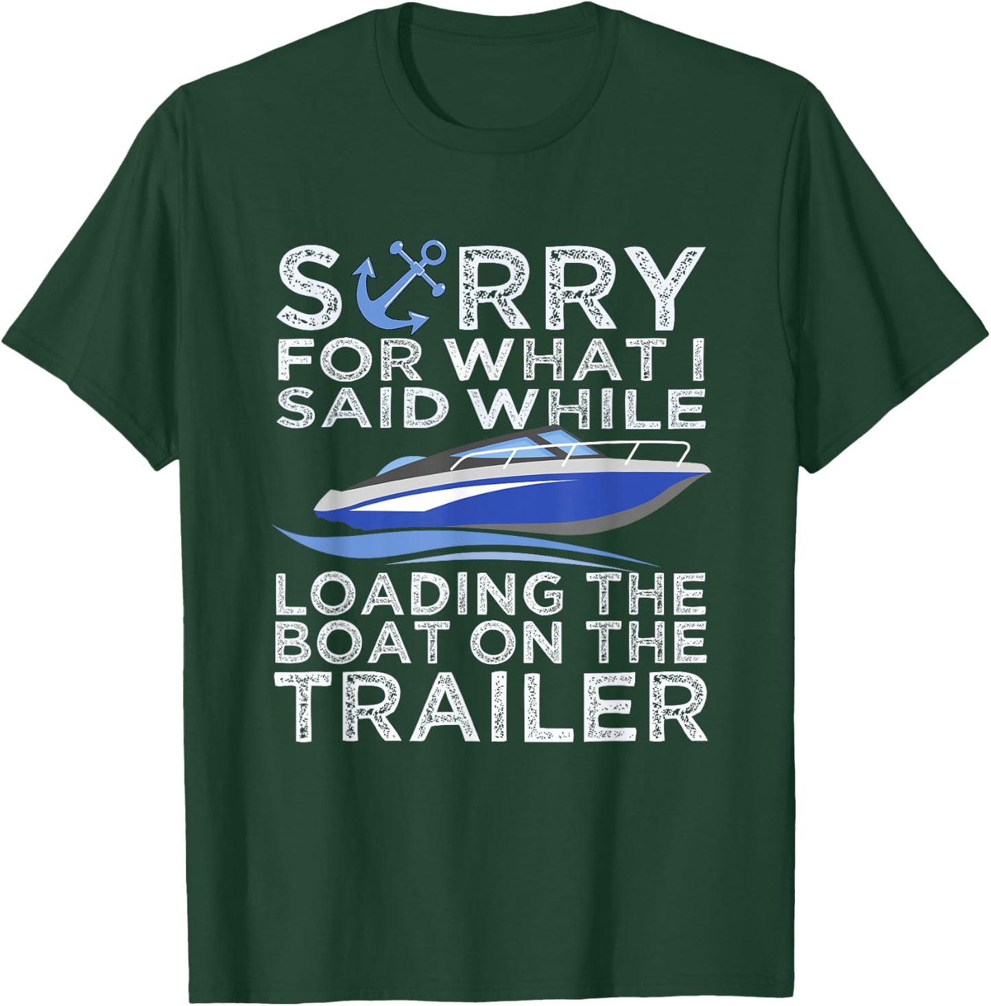 Sorry For What I Said Loading The Boat Trailer Shirt Boating T-Shirt - T-Shirt | Forest