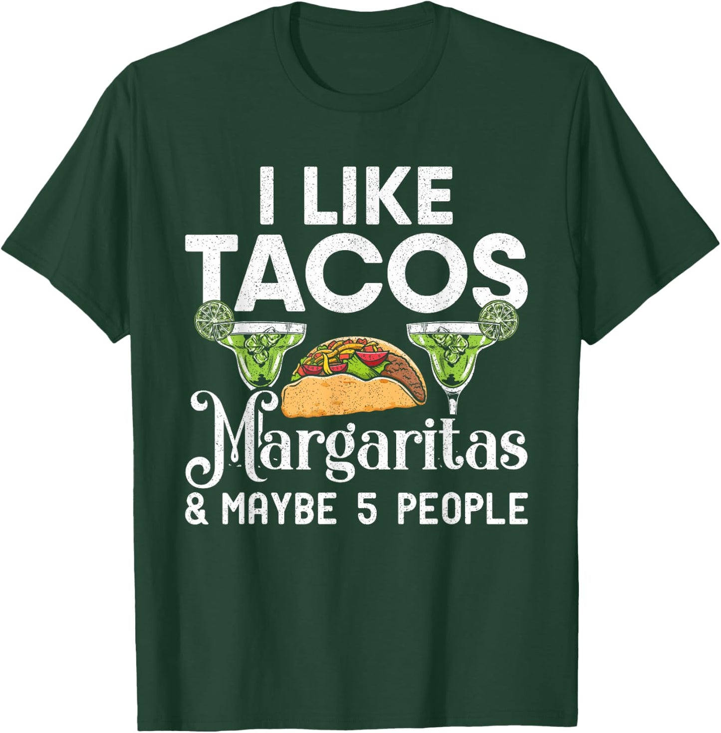 I Like Tacos Margaritas And Maybe 5 People | Tuesday Party T-Shirt - T-Shirt | Forest