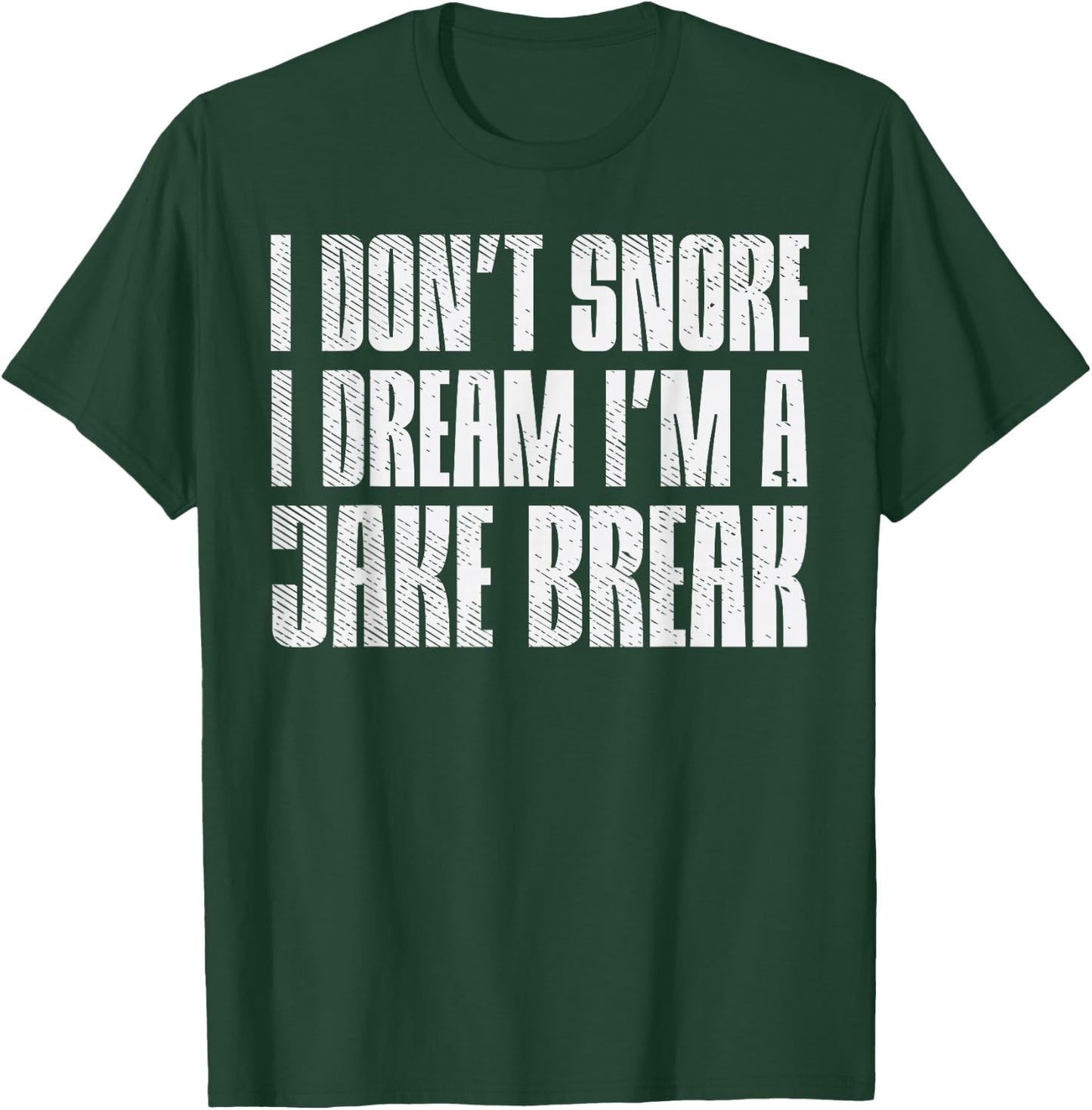 Dont Snore I Dream Im Jake Brake Truck Driver Trucker Gift T-Shirt - T-Shirt | Forest
