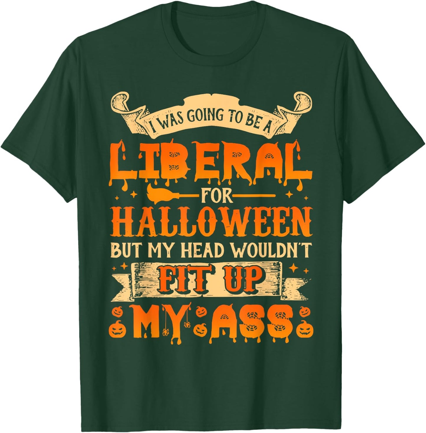 I Was Going To Be A Liberal For Halloween T-Shirt - T-Shirt | Forest
