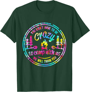 You Don't Have to Be Crazy To Camp With Us Tie Dye Camping T-Shirt - T-Shirt | Forest