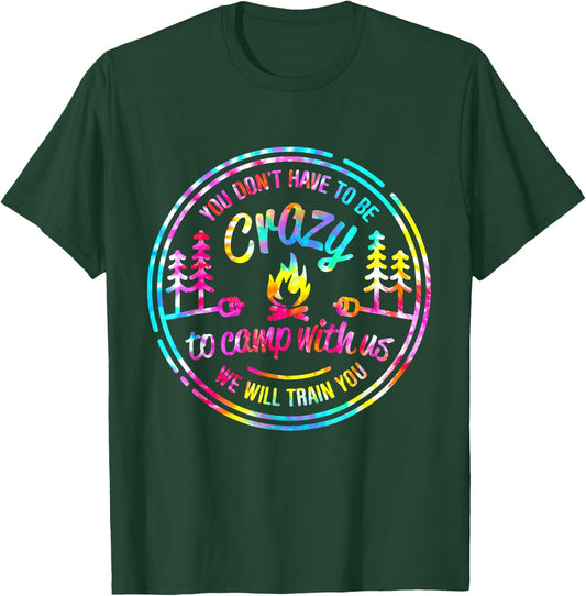 You Don't Have to Be Crazy To Camp With Us Tie Dye Camping T-Shirt - T-Shirt | Forest