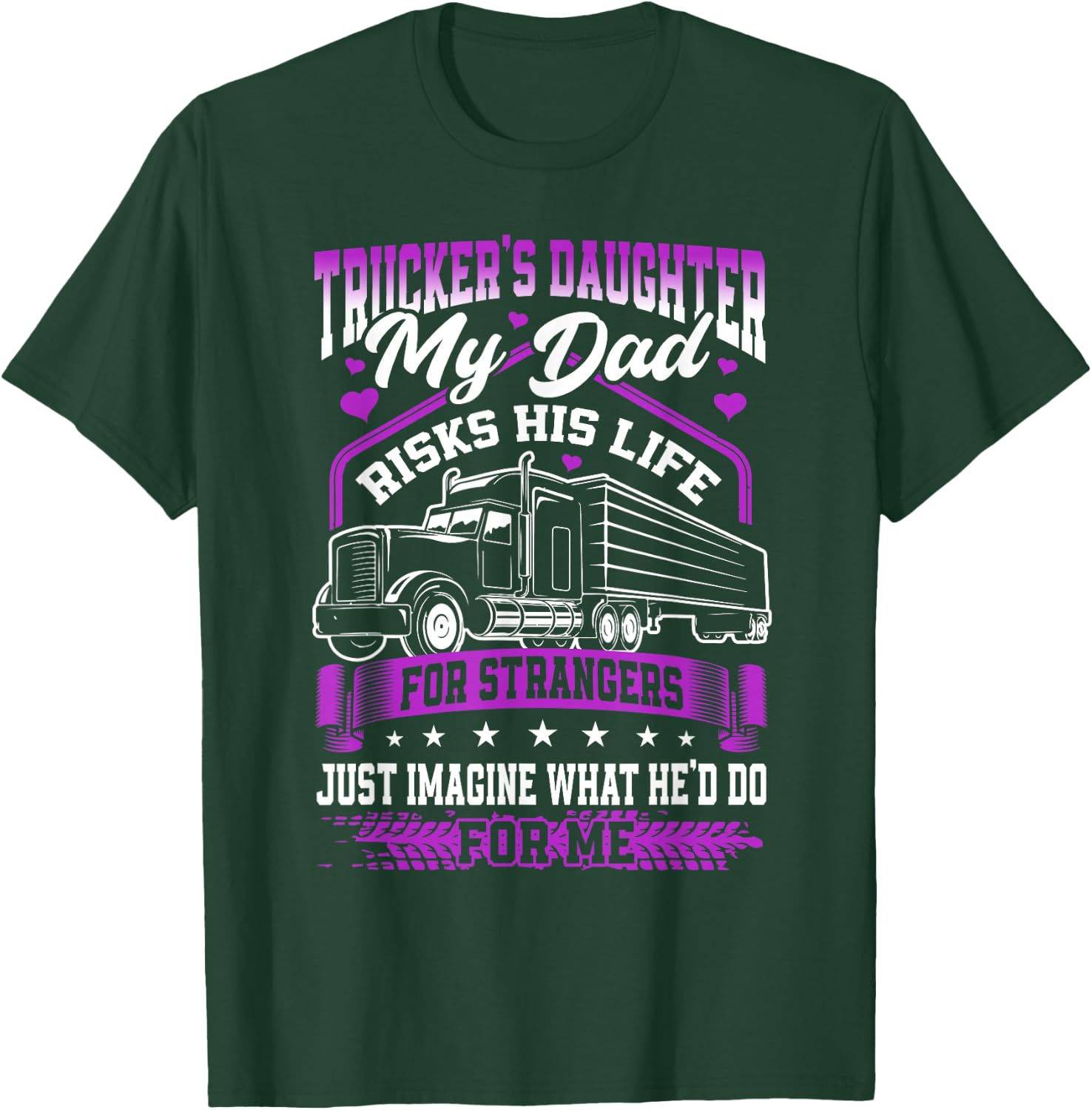 Trucker's Daughter, My Dad Risks His Life T-Shirt - T-Shirt | Forest