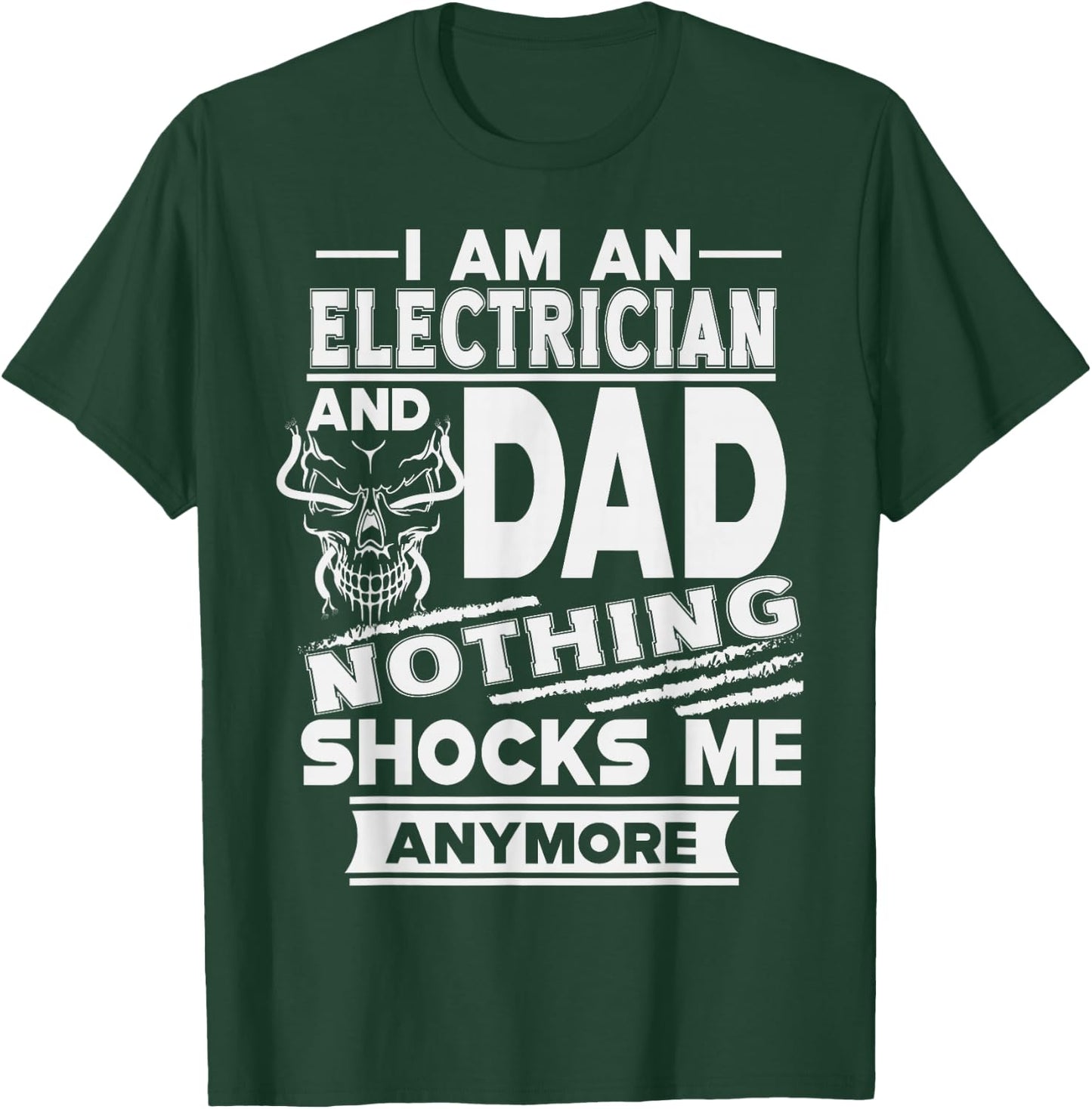 I Am an Electrician and Dad Nothing Shocks Me Anymore T-Shirt - T-Shirt | Forest