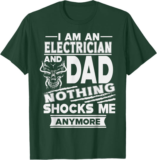 I Am an Electrician and Dad Nothing Shocks Me Anymore T-Shirt - T-Shirt | Forest