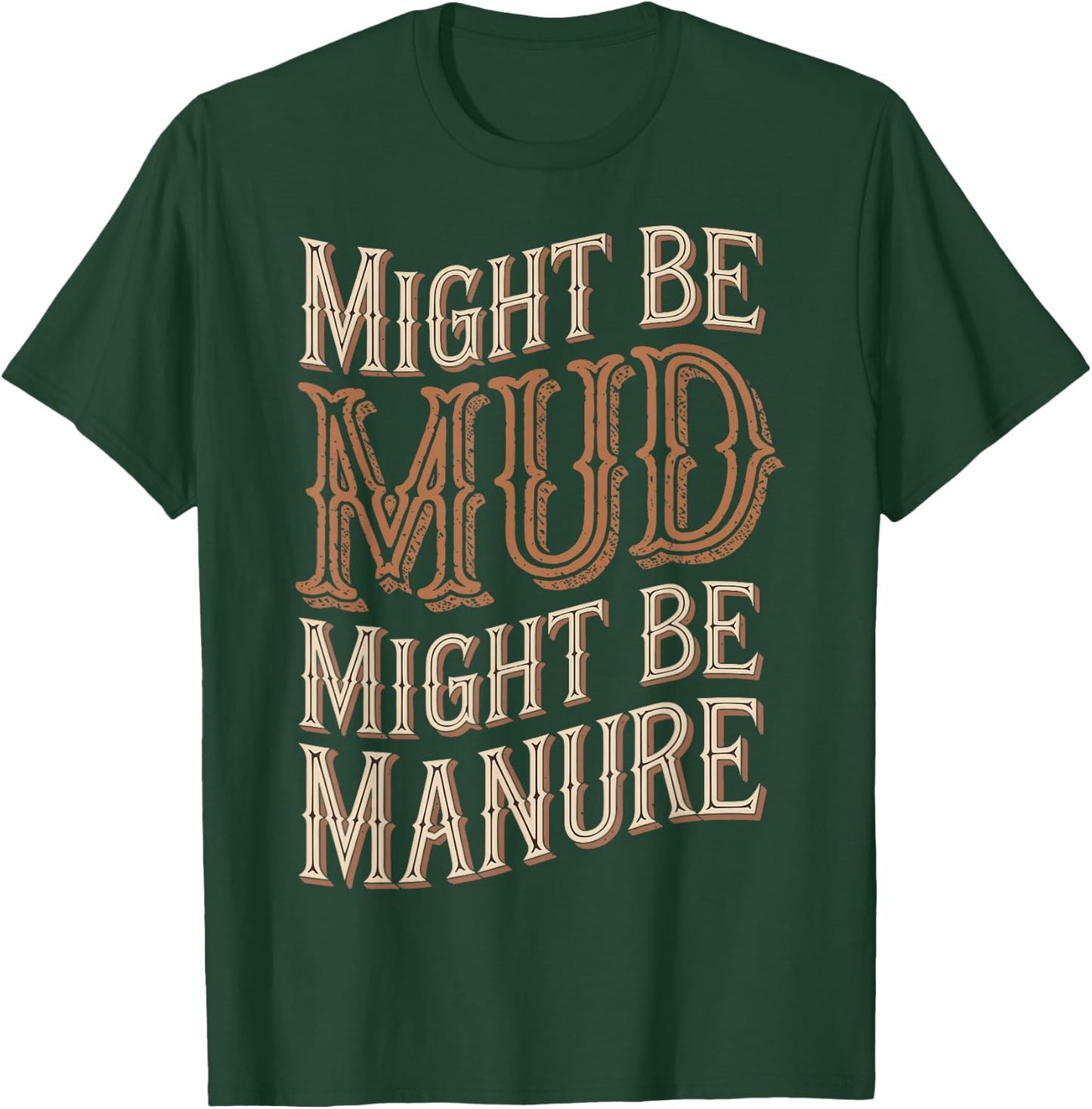 Might Be Mud Might Be Manure T-Shirt - T-Shirt | Forest