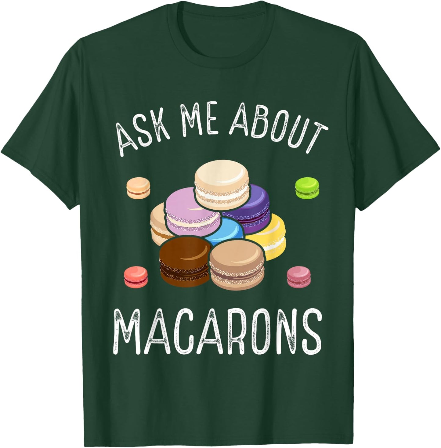 Macaroons Macarron Making French Cookie Baked Macarons T-Shirt - T-Shirt | Forest