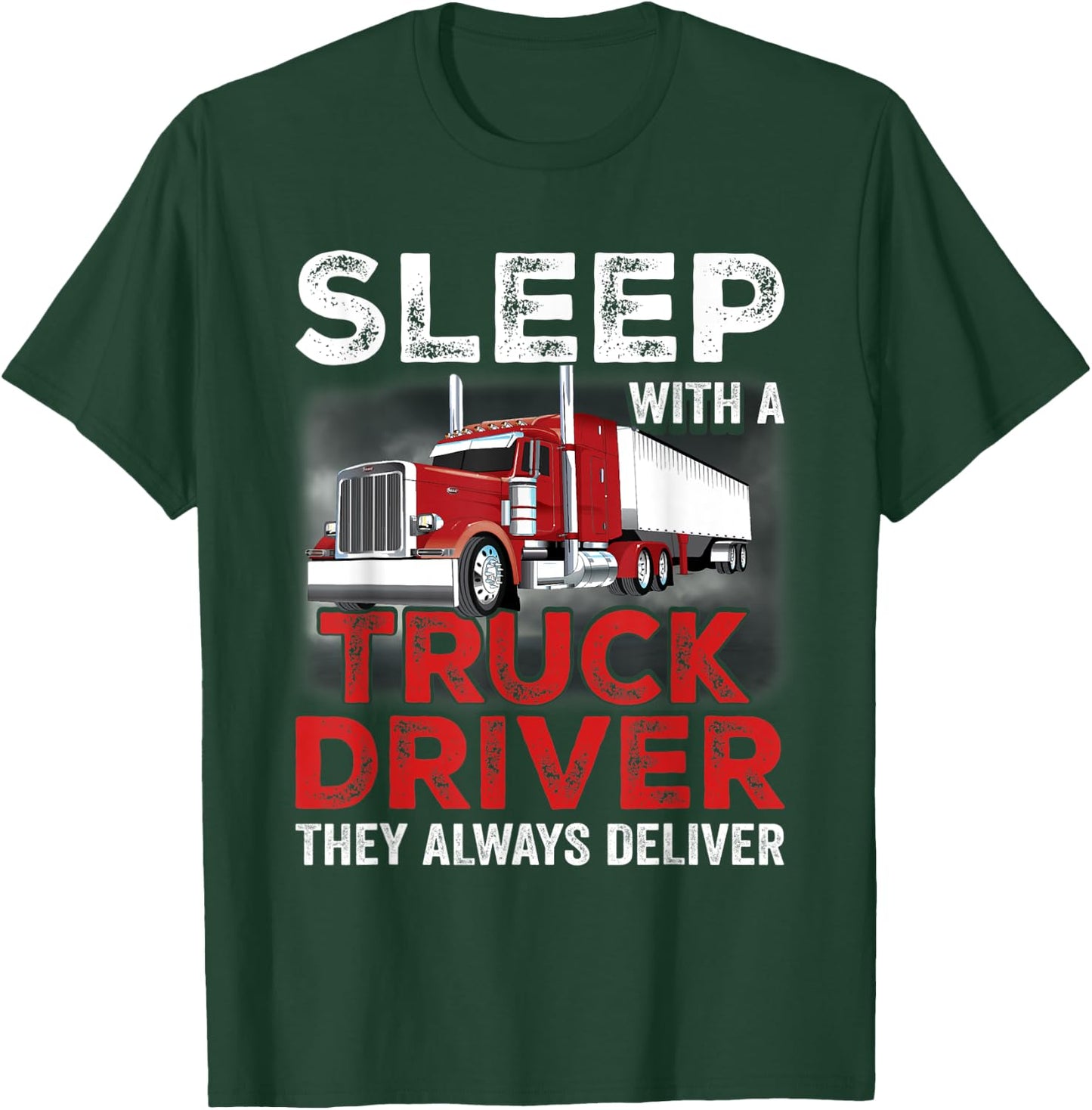 Sleep With A Truck Driver The Always Deliver Funny Trucker T-Shirt - T-Shirt | Forest