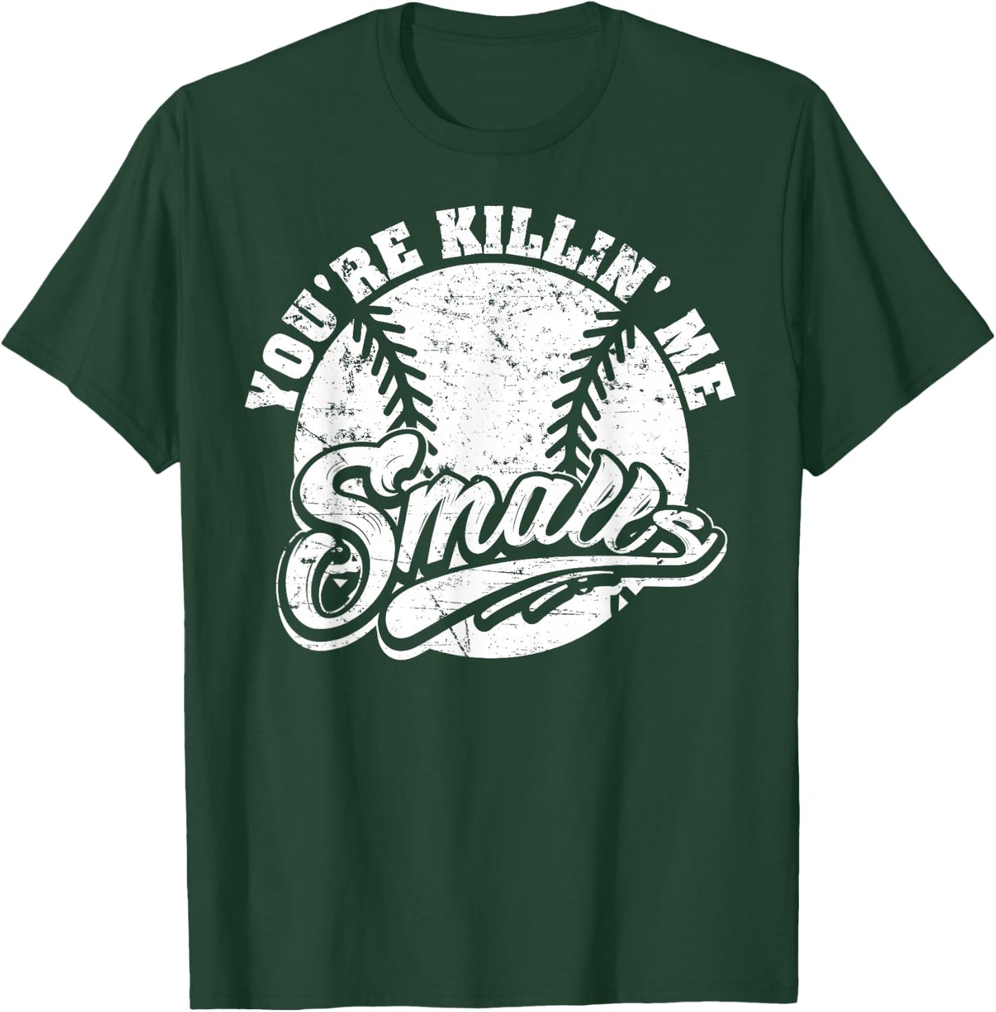 Cool You're Killin Me Smalls For Softball Enthusiast T-Shirt - T-Shirt | Forest