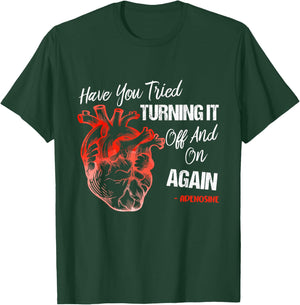 Have You Tried Turning It Off And On Again Heart Adenosines T-Shirt - T-Shirt | Forest