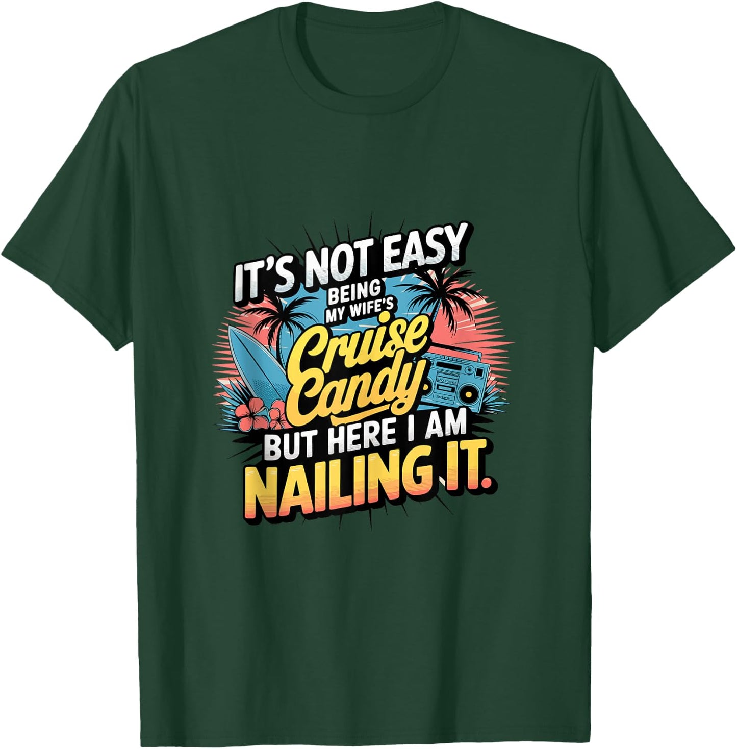 Its Not Easy Being My Wife's Cruise Candy But Here I Am T-Shirt - T-Shirt | Forest