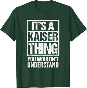 It's A Kaiser Thing You Wouldn't Understand T-Shirt - T-Shirt | Forest