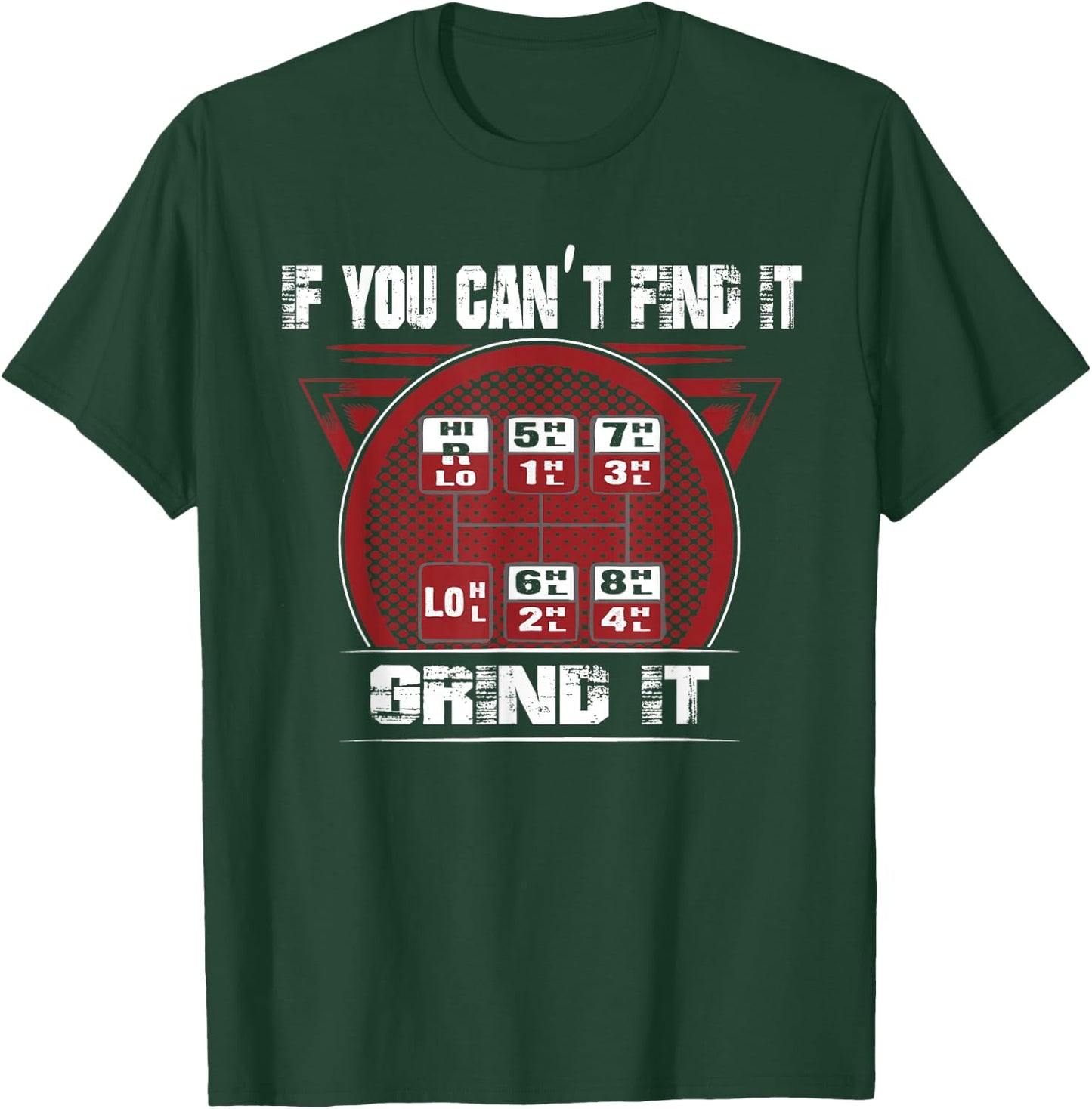 If you can't Find it - Grind It - Trucker shirt T-Shirt - T-Shirt | Forest