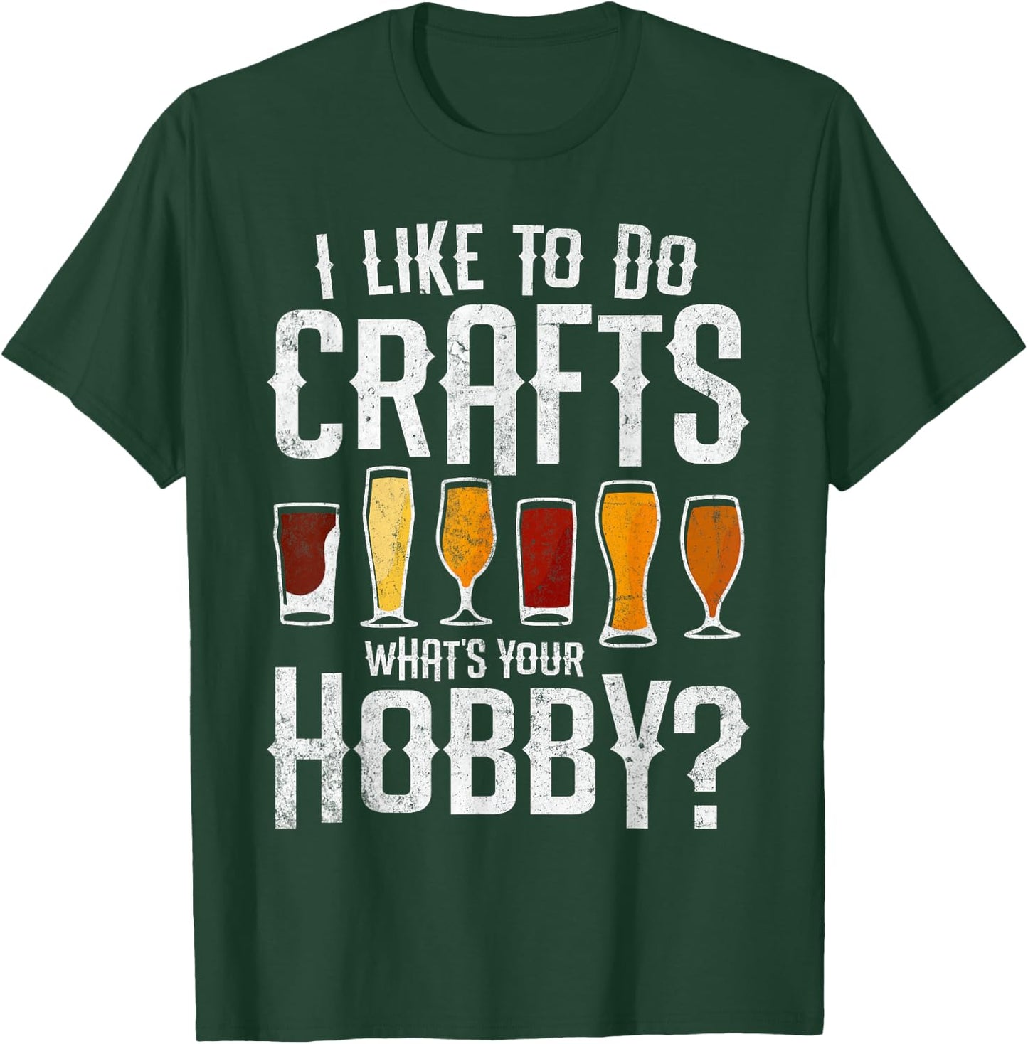 I Like to Do Crafts What’s Your Hobby Craft Beer Drinkers T-Shirt - T-Shirt | Forest