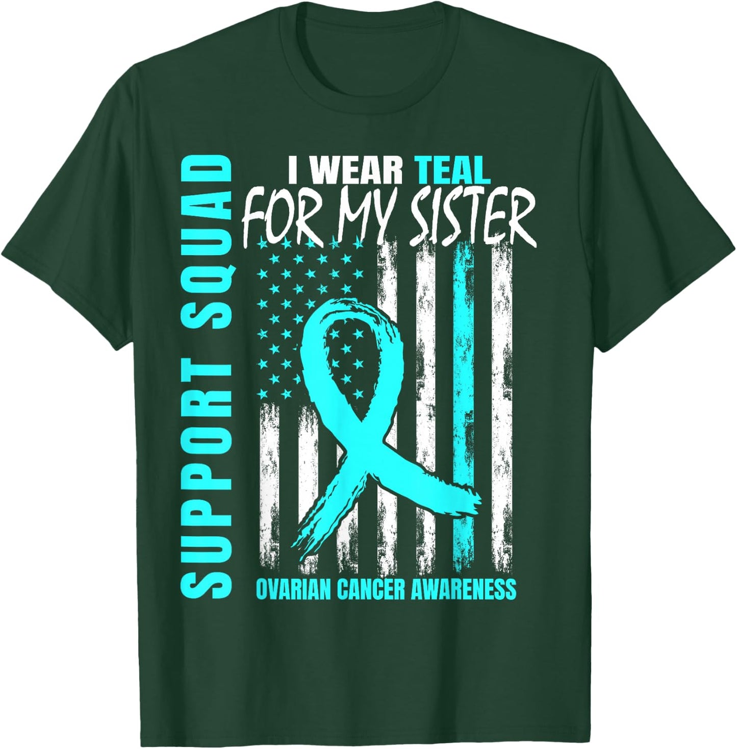 Support Squad I Wear Teal For My Sister Ovarian Cancer Flag T-Shirt - T-Shirt | Forest