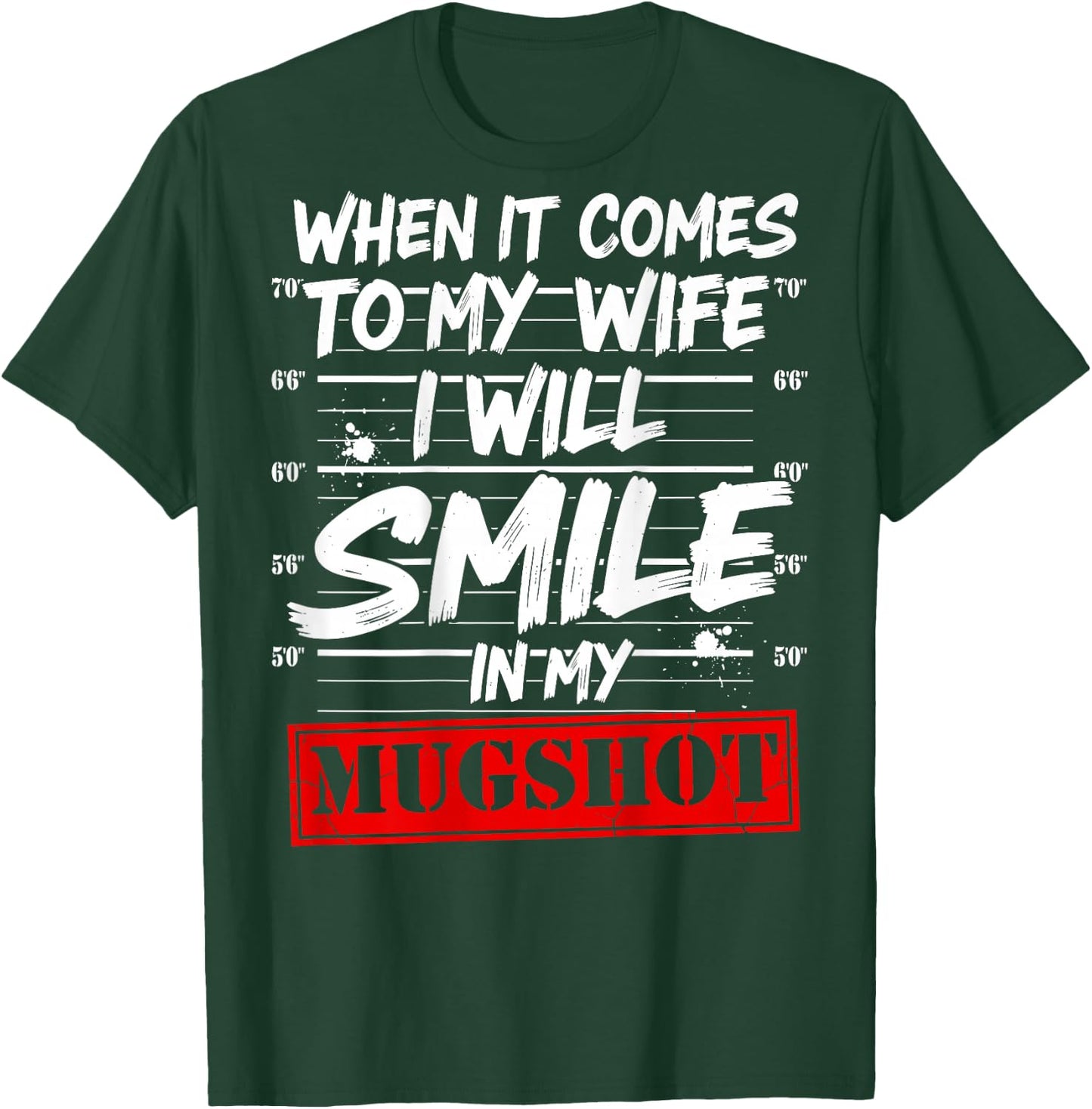 When It Comes to My Wife I Will Smile in My Mugshot On Back T-Shirt - T-Shirt | Forest
