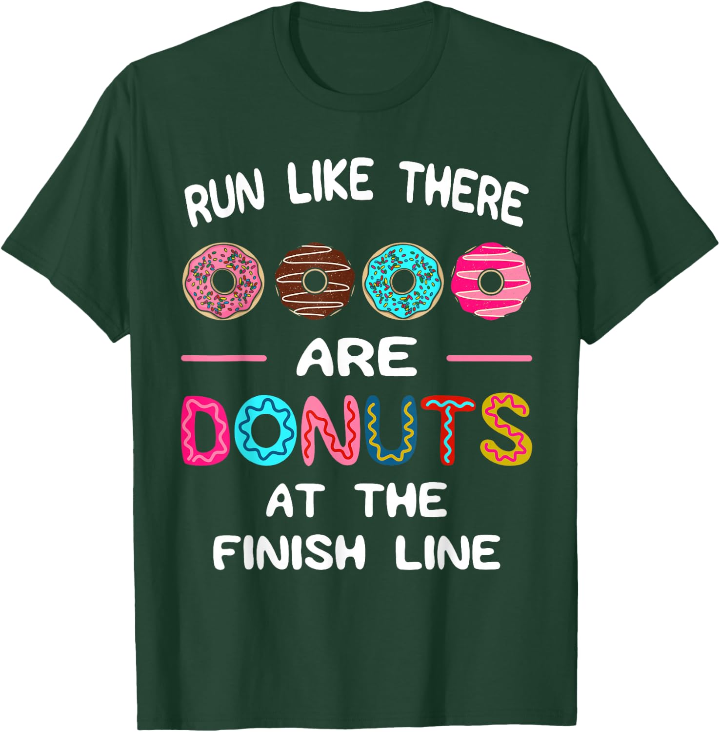Run Like There Are Donuts At The Finish Line Marathoner T-Shirt - T-Shirt | Forest