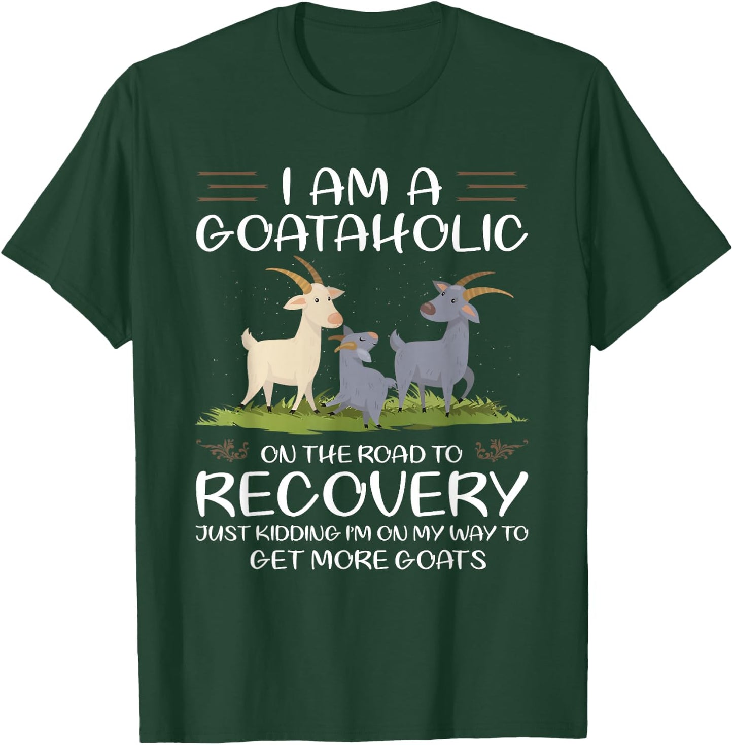 I Am A Goataholic On The Road To Recovery T-Shirt - T-Shirt | Forest