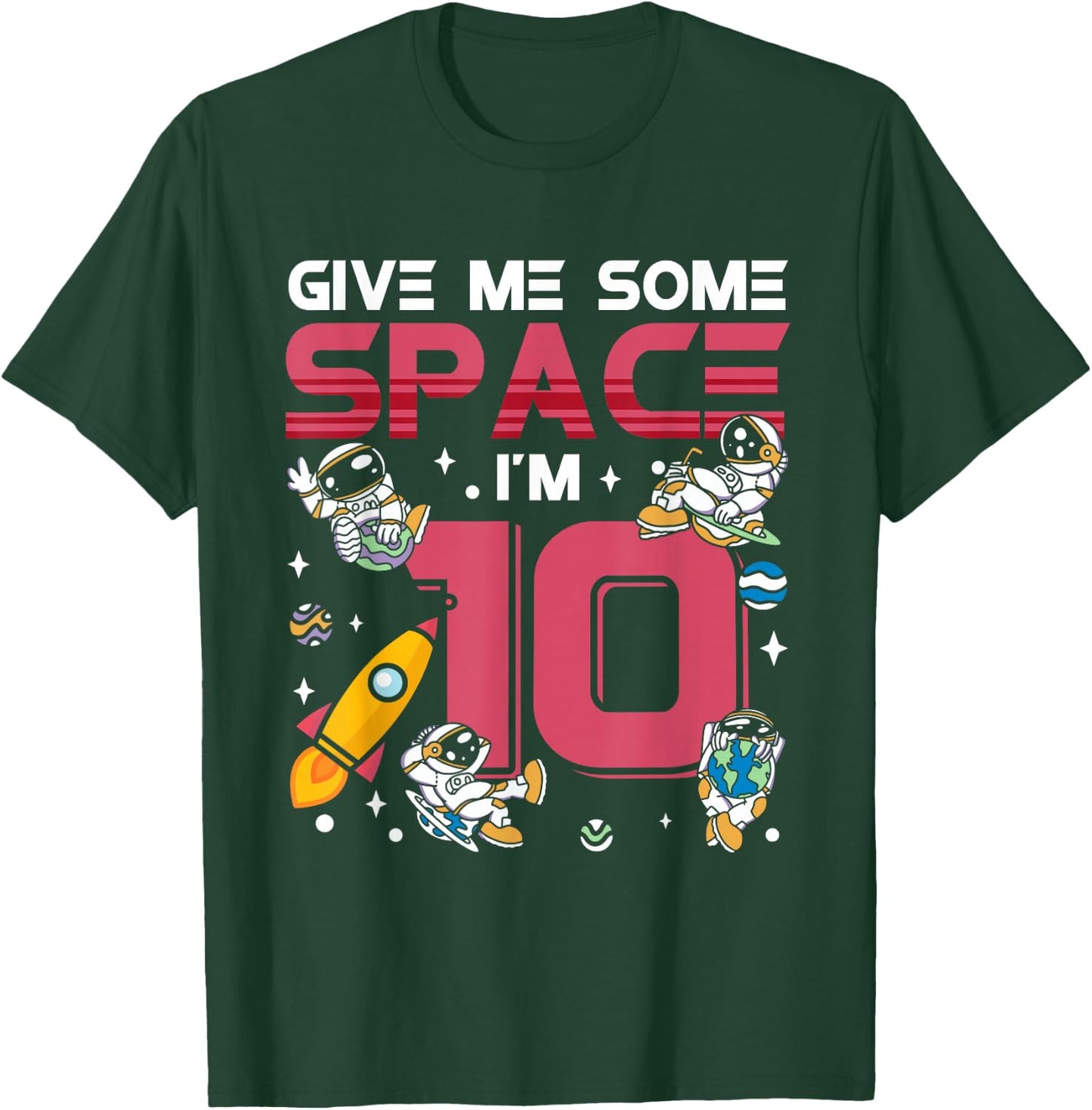 Give Me Some Space Ship I'm 10 Galaxy Astronout 10th T-Shirt - T-Shirt | Forest