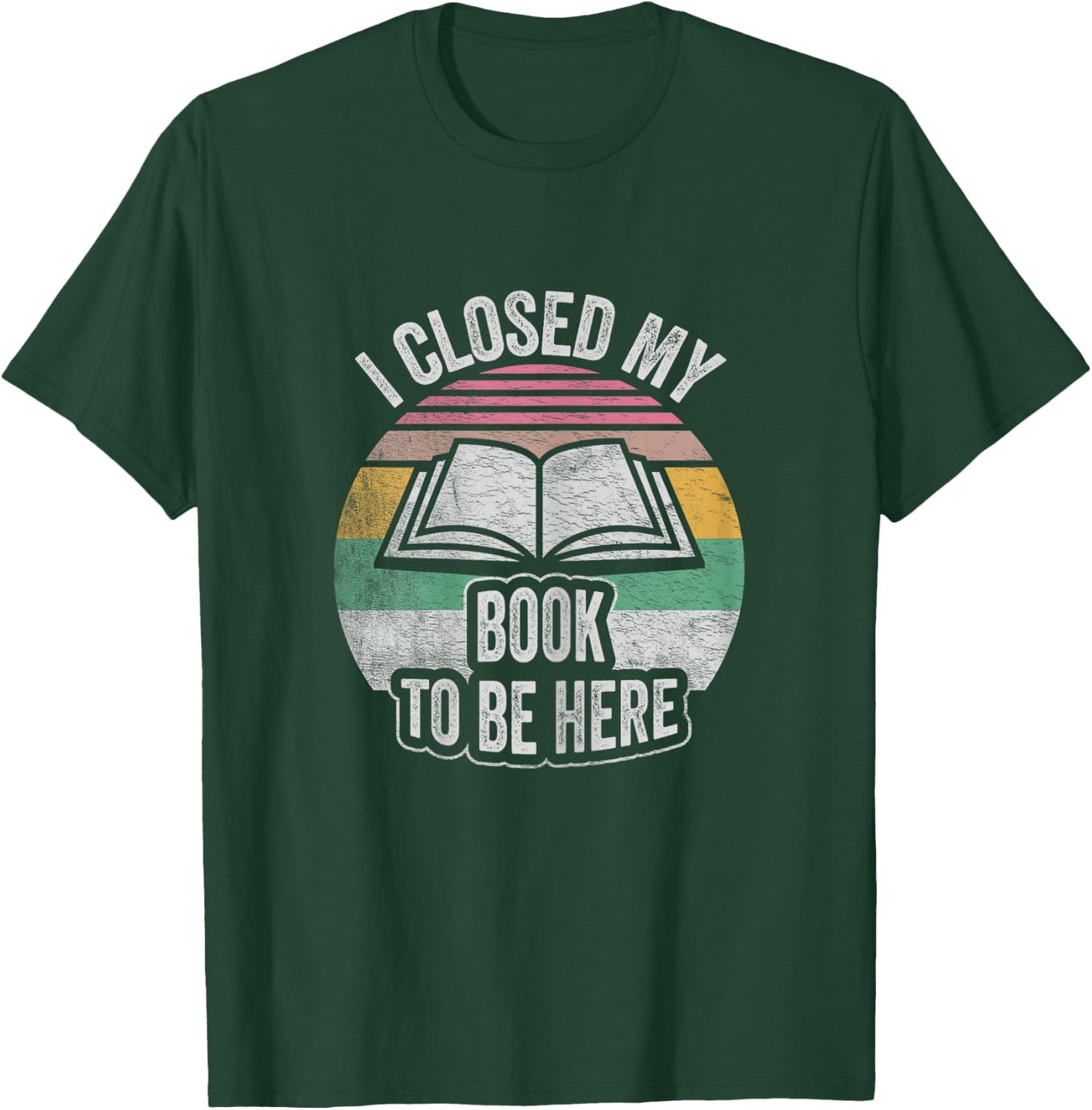 Retro Vintage I Closed My Book To Be Here Book Lover Reading T-Shirt - T-Shirt | Forest