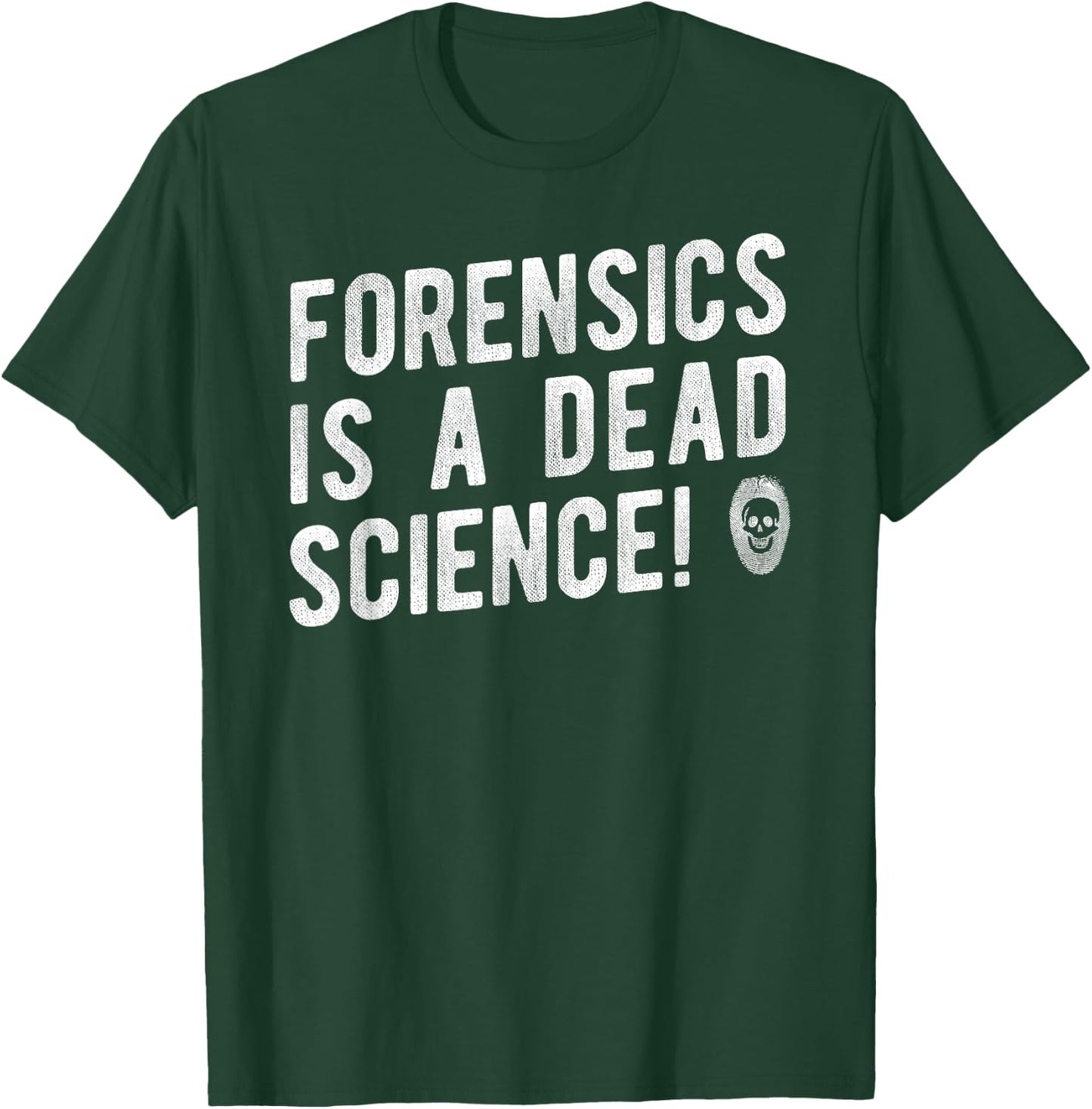 Forensics Is A Dead Science Shirt, Investigator Gift T-Shirt - T-Shirt | Forest