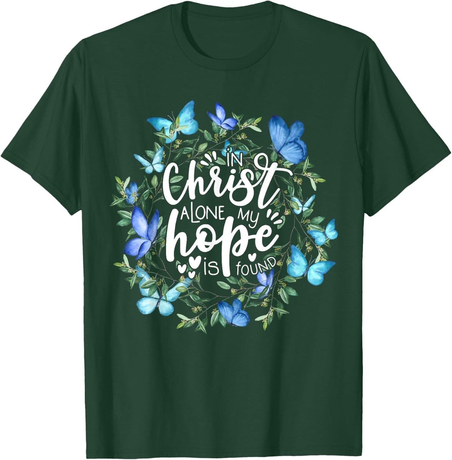 In Christ Alone My Hope Is Found Faith Christian T-Shirt - T-Shirt | Forest