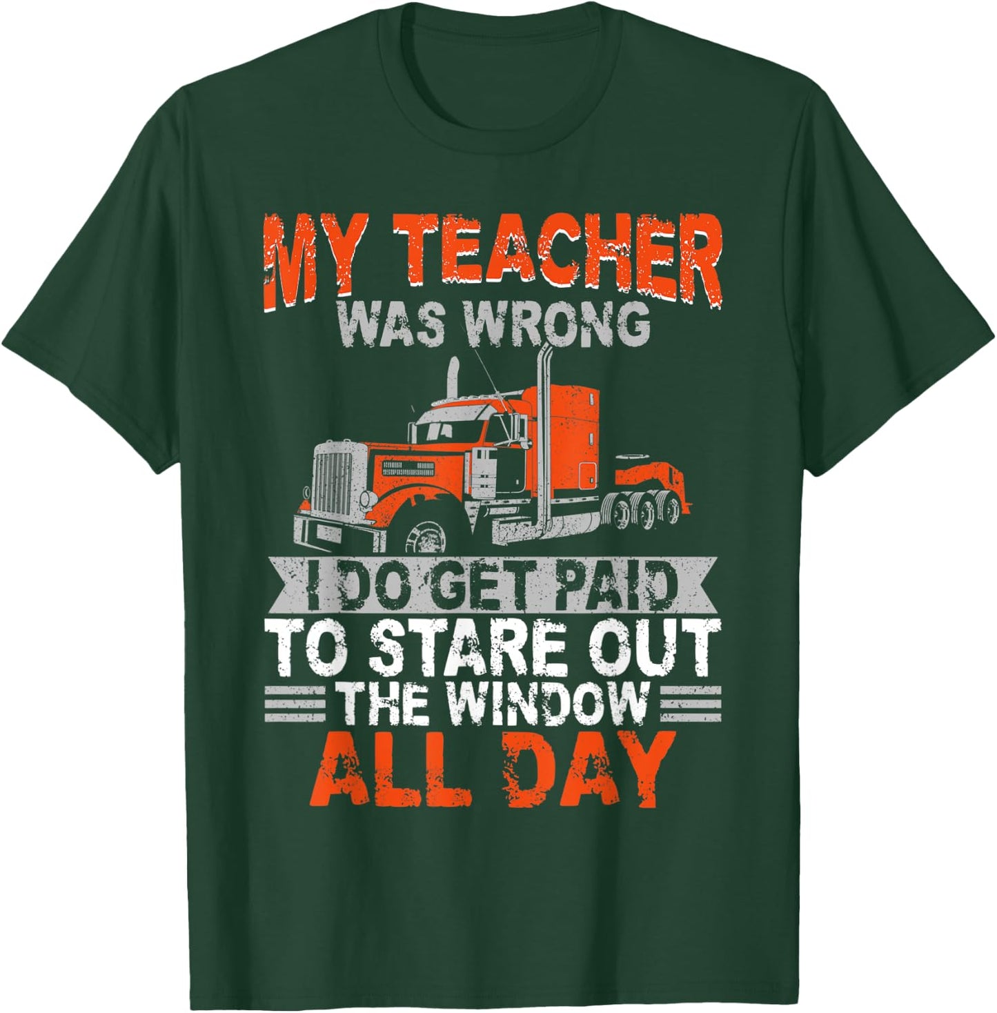 Trucker Truck Driver Vintage My Teacher Was Wrong I Do Get T-Shirt - T-Shirt | Forest