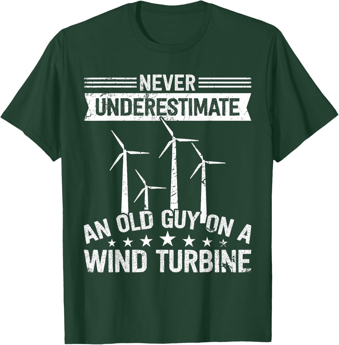 Never underestimate an old guy on Wind Turbine Technician T-Shirt - T-Shirt | Forest