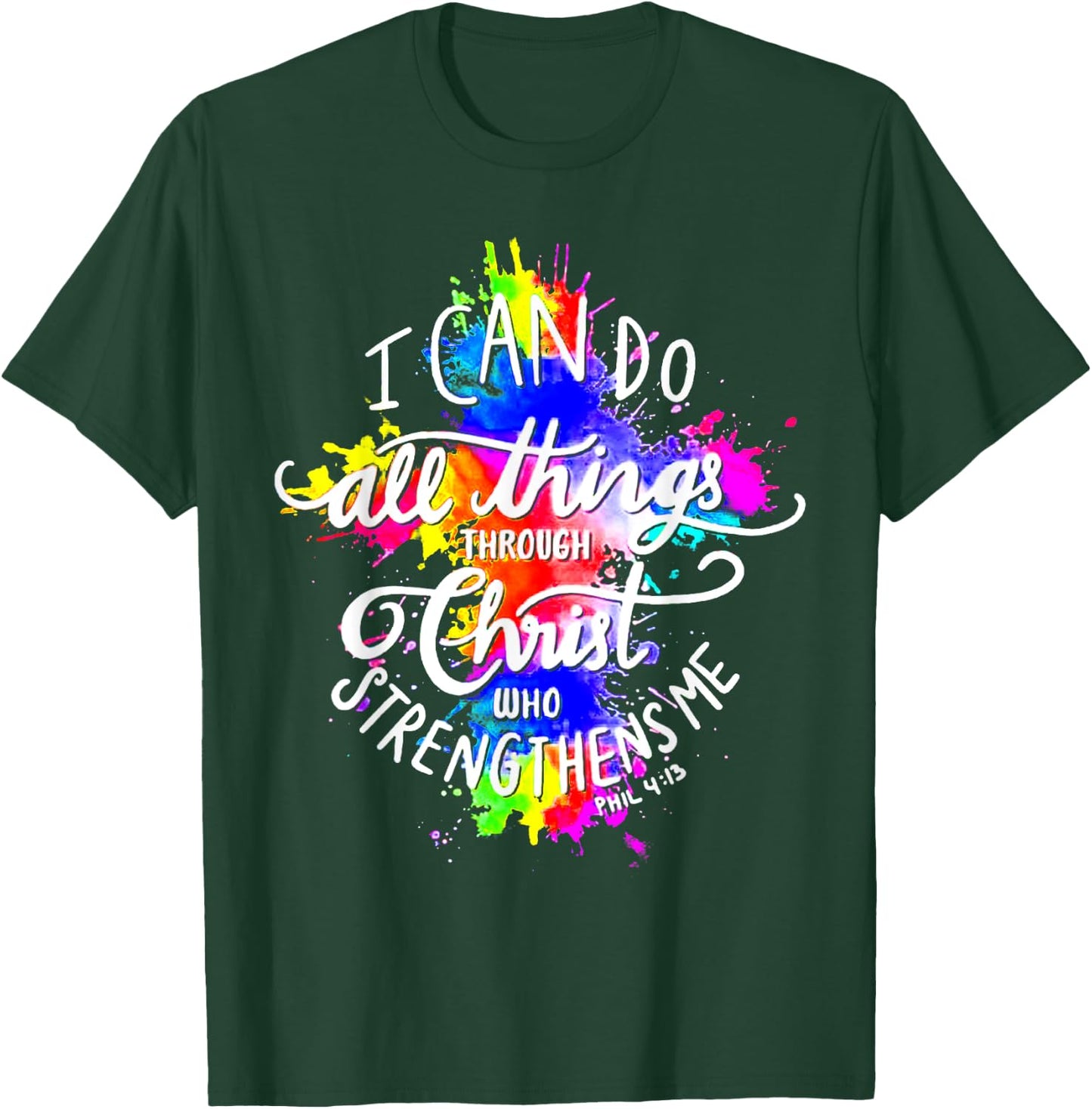 I Can Do All Things Through Christ Who Strengthens Me God T-Shirt - T-Shirt | Forest