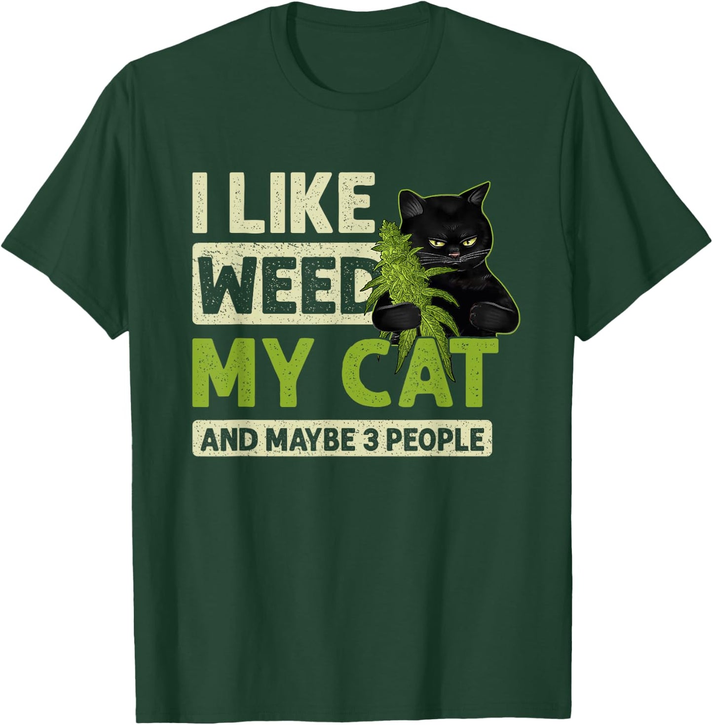 I Like Weed My Cat And Maybe 3 People Funny Cats And Weed Men Women T-Shirt - T-Shirt | Forest