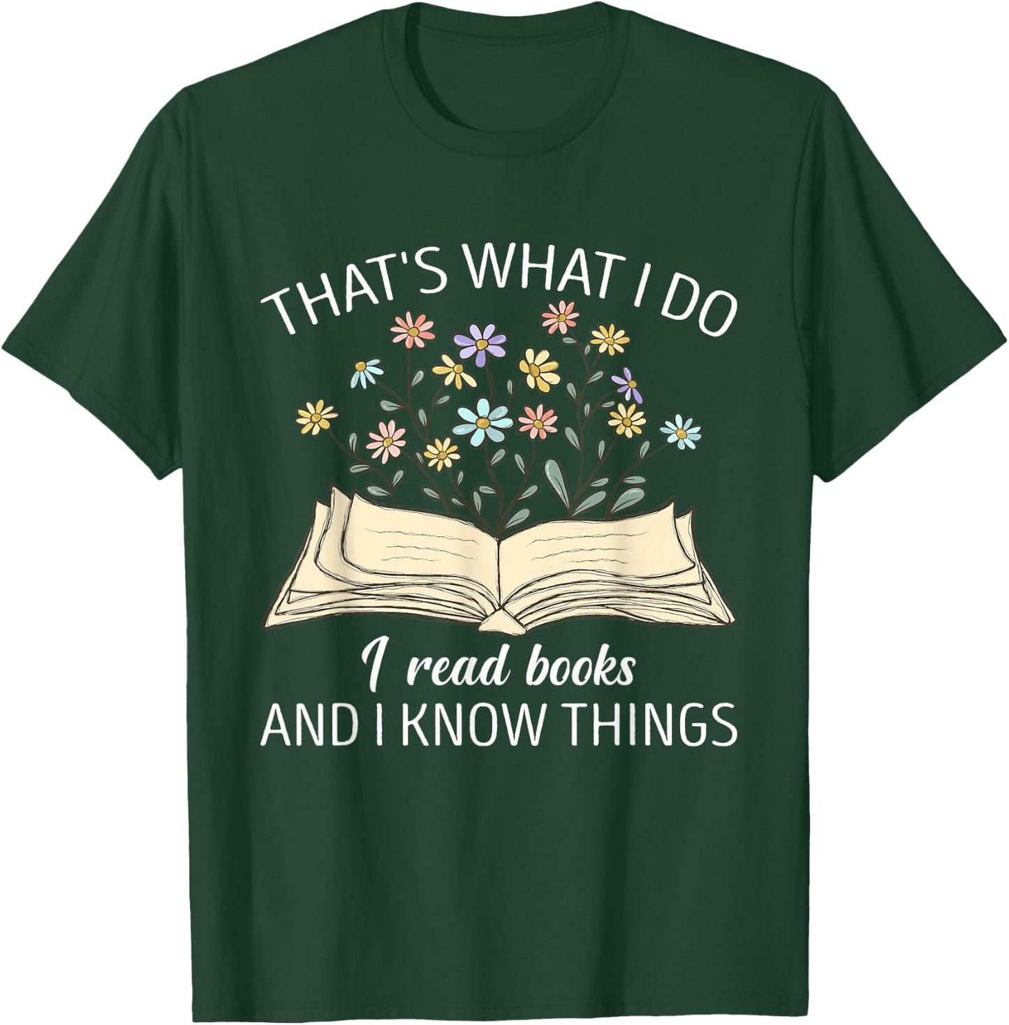 That's What I Do I Read Books And I Know Things Book Lovers T-Shirt - T-Shirt | Forest