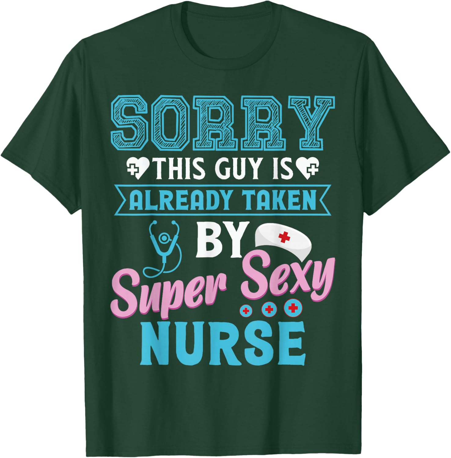 Sorry This Guy Is Already Taken By Super Sexy Nurse T-Shirt - T-Shirt | Forest