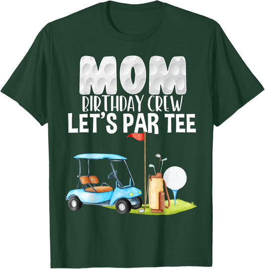 Mom Birthday Crew Let's Par Party Golf Birthday Golfer T-Shirt - T-Shirt | Forest