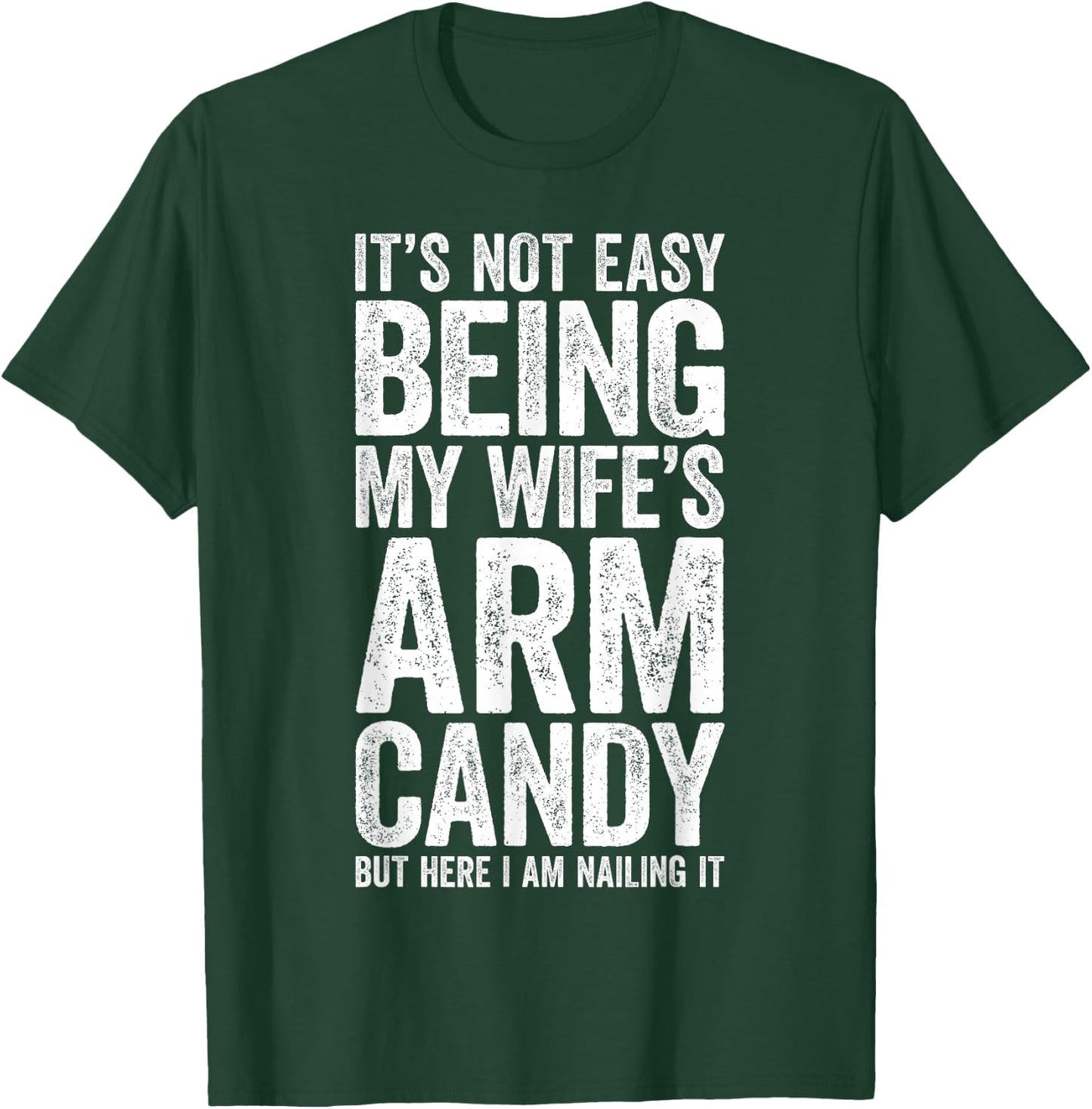 It's Not Easy Being My Wife's Arm Candy Shirt Men Husband T-Shirt - T-Shirt | Forest