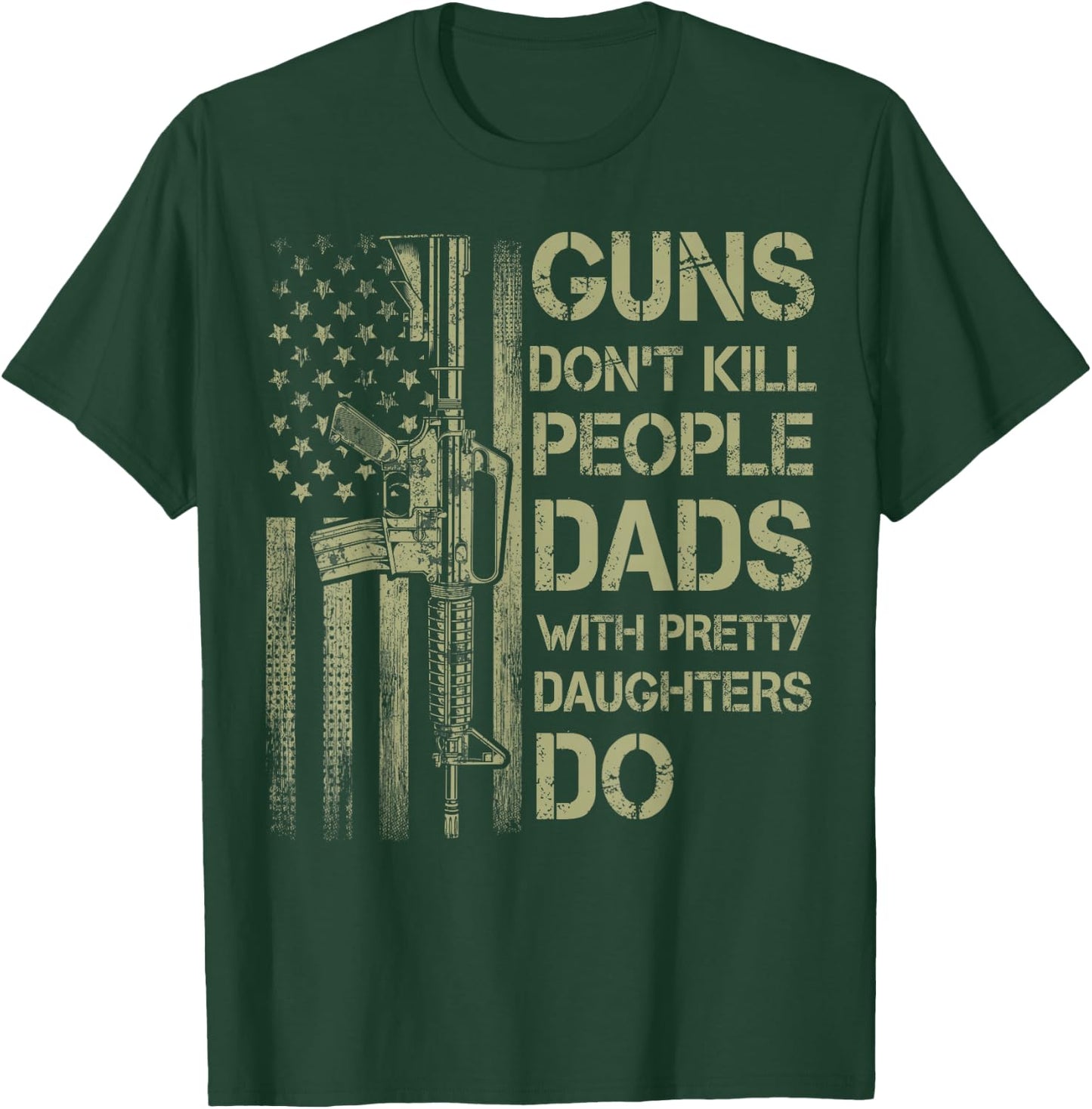 Guns Don't Kill People Dads with Pretty Daughters Humor Dad T-Shirt - T-Shirt | Forest