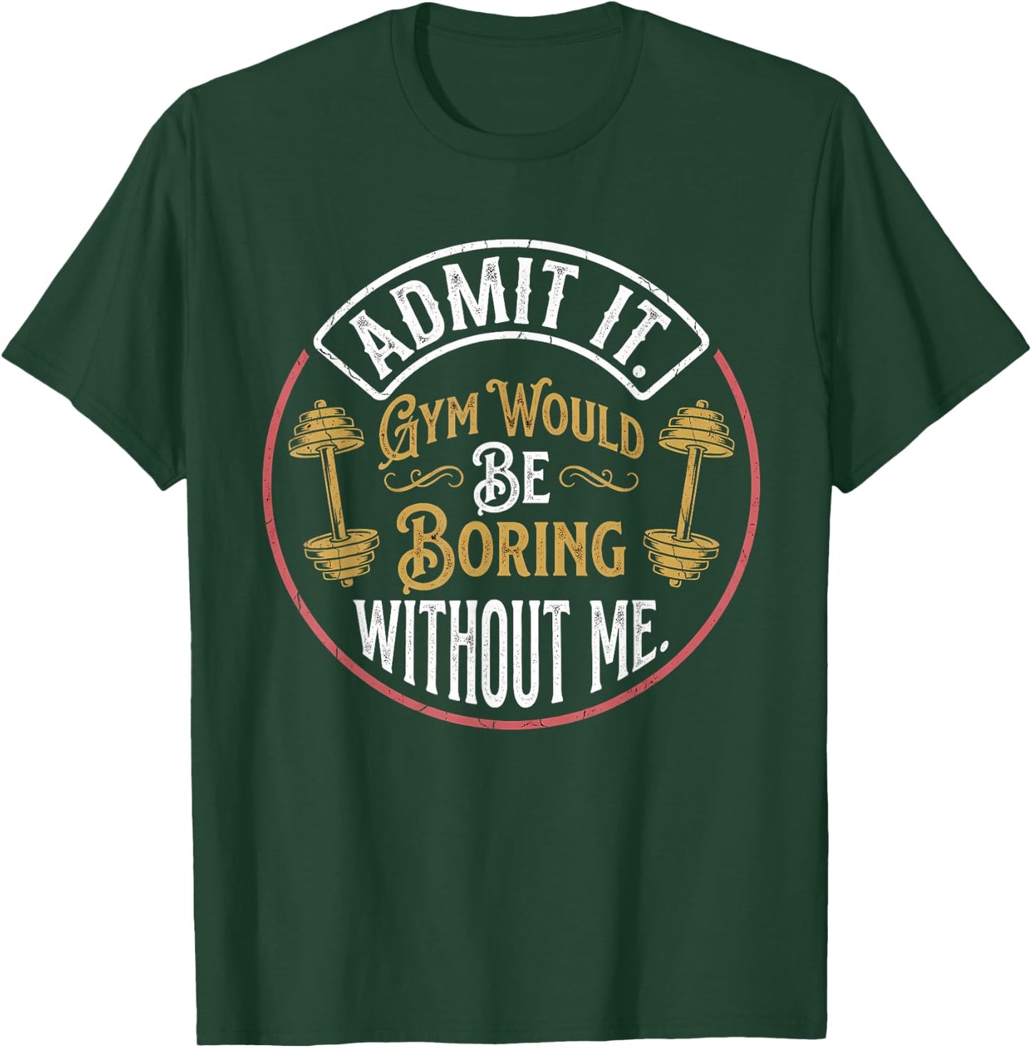 Admit It Gym Would Be Boring Without Me Quote T-Shirt - T-Shirt | Forest