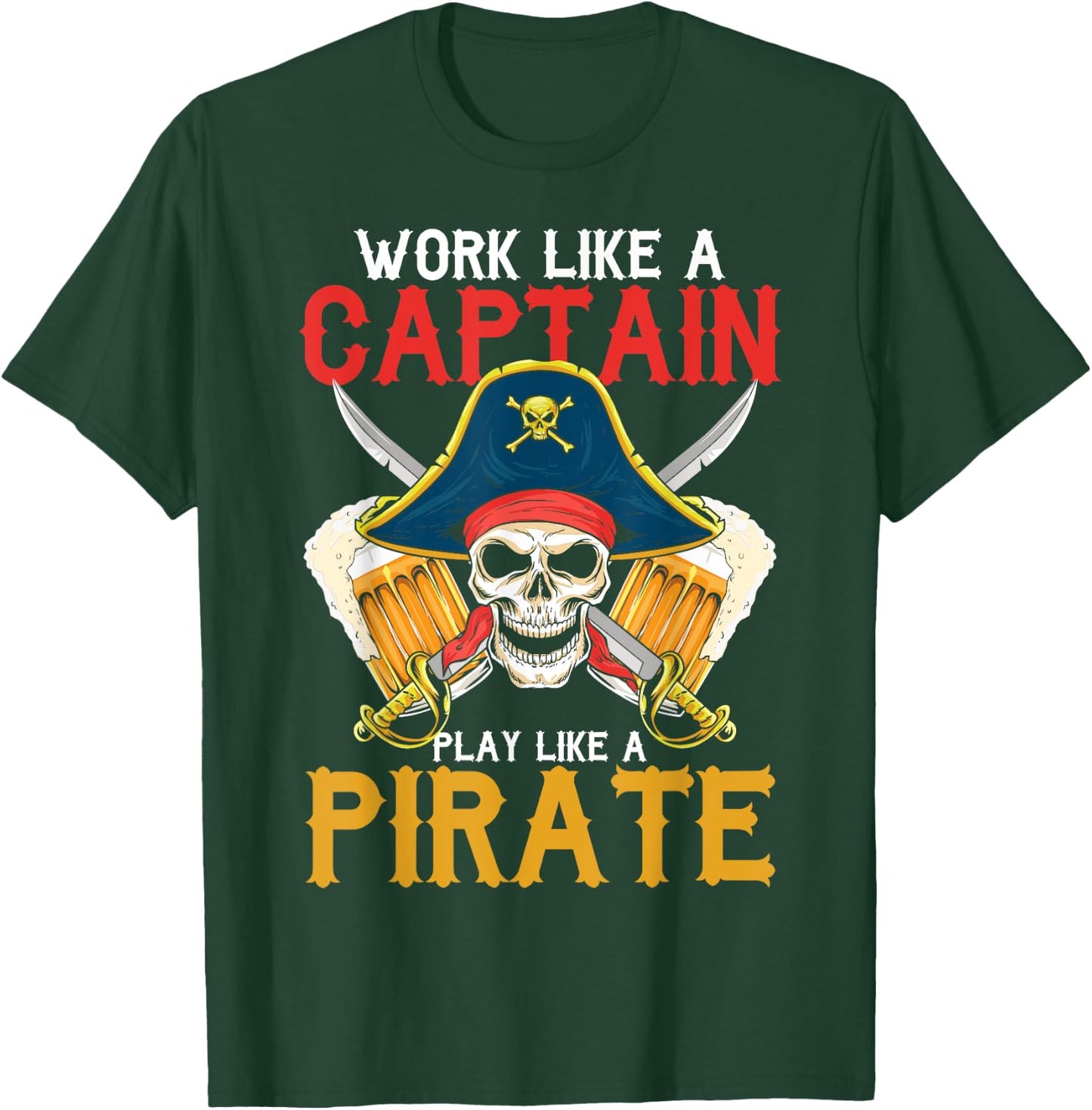 Work Like A Captain Play Like A Pirate Beer Drinking Party T-Shirt - T-Shirt | Forest
