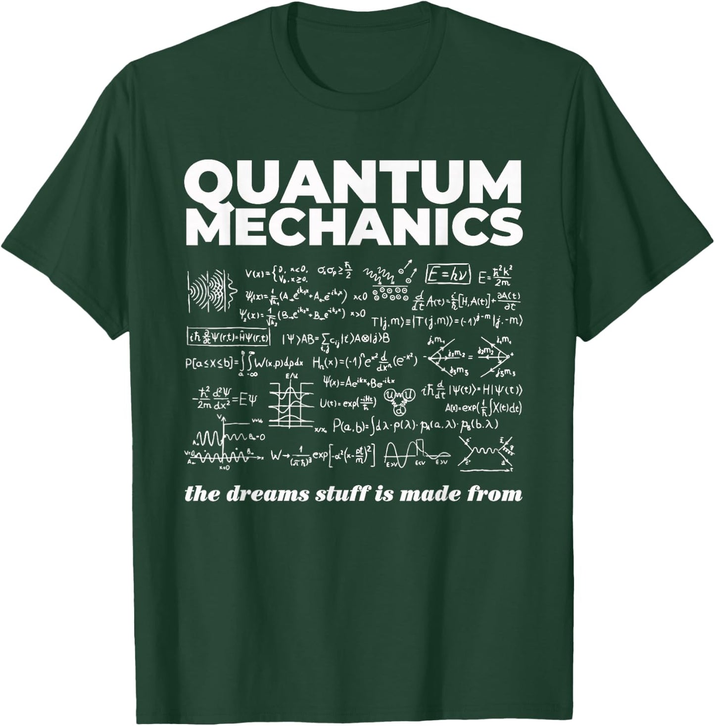 Quantum Mechanics The Dreams Stuff Is Made From Science Joke T-Shirt - T-Shirt | Forest