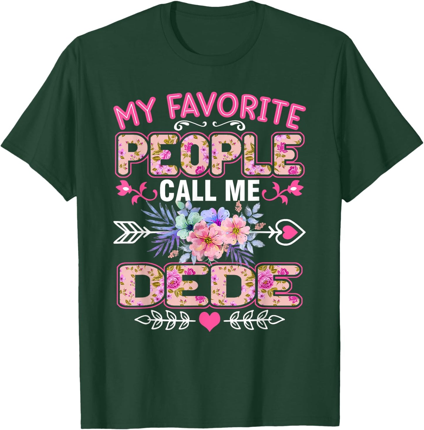 My Favorite People Call Me Dede Shirt Funny Mother's Day T-Shirt - T-Shirt | Forest