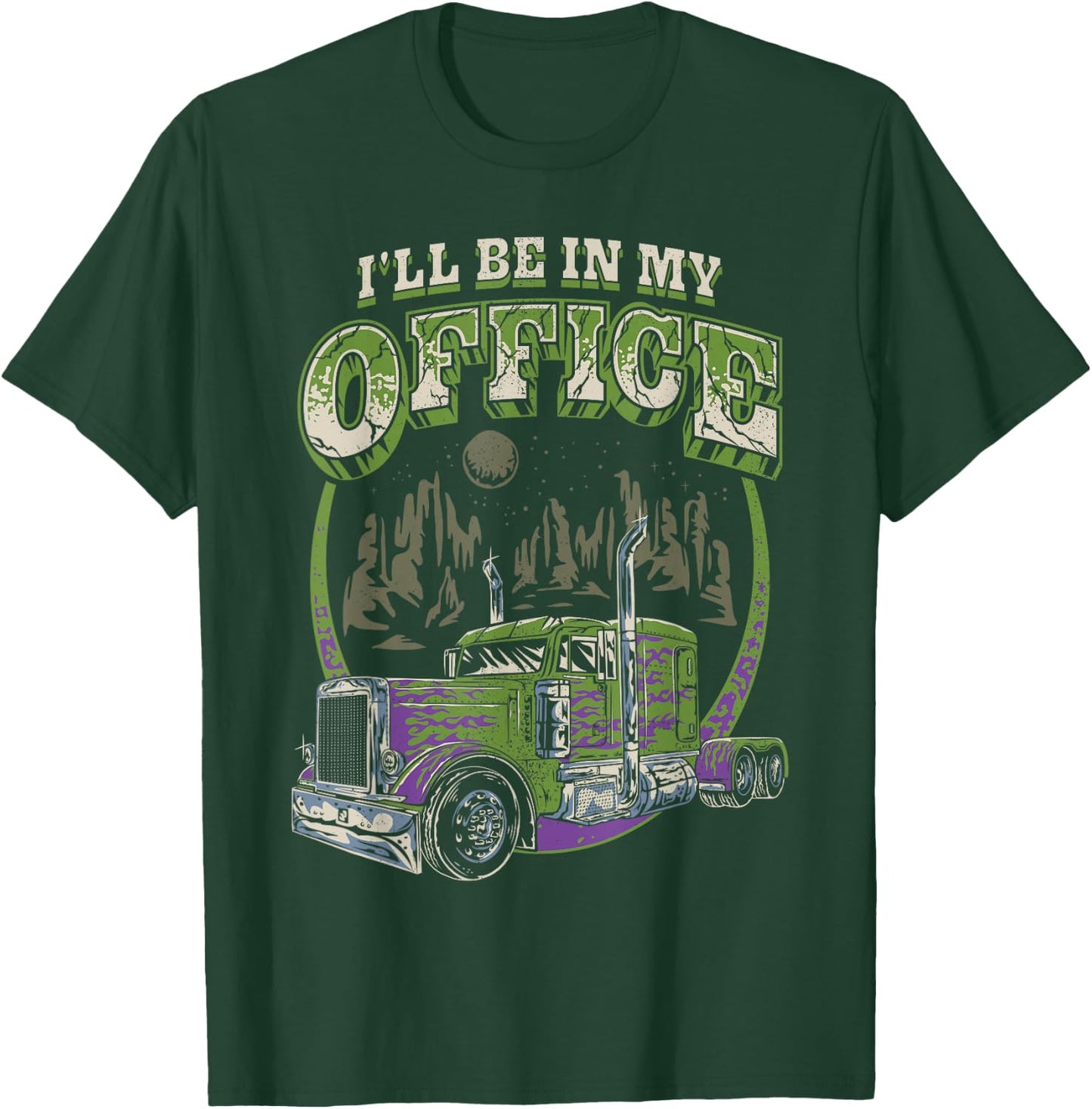 I'll Be In My Office Trucker Truck Driver Funny Men Driving T-Shirt - T-Shirt | Forest