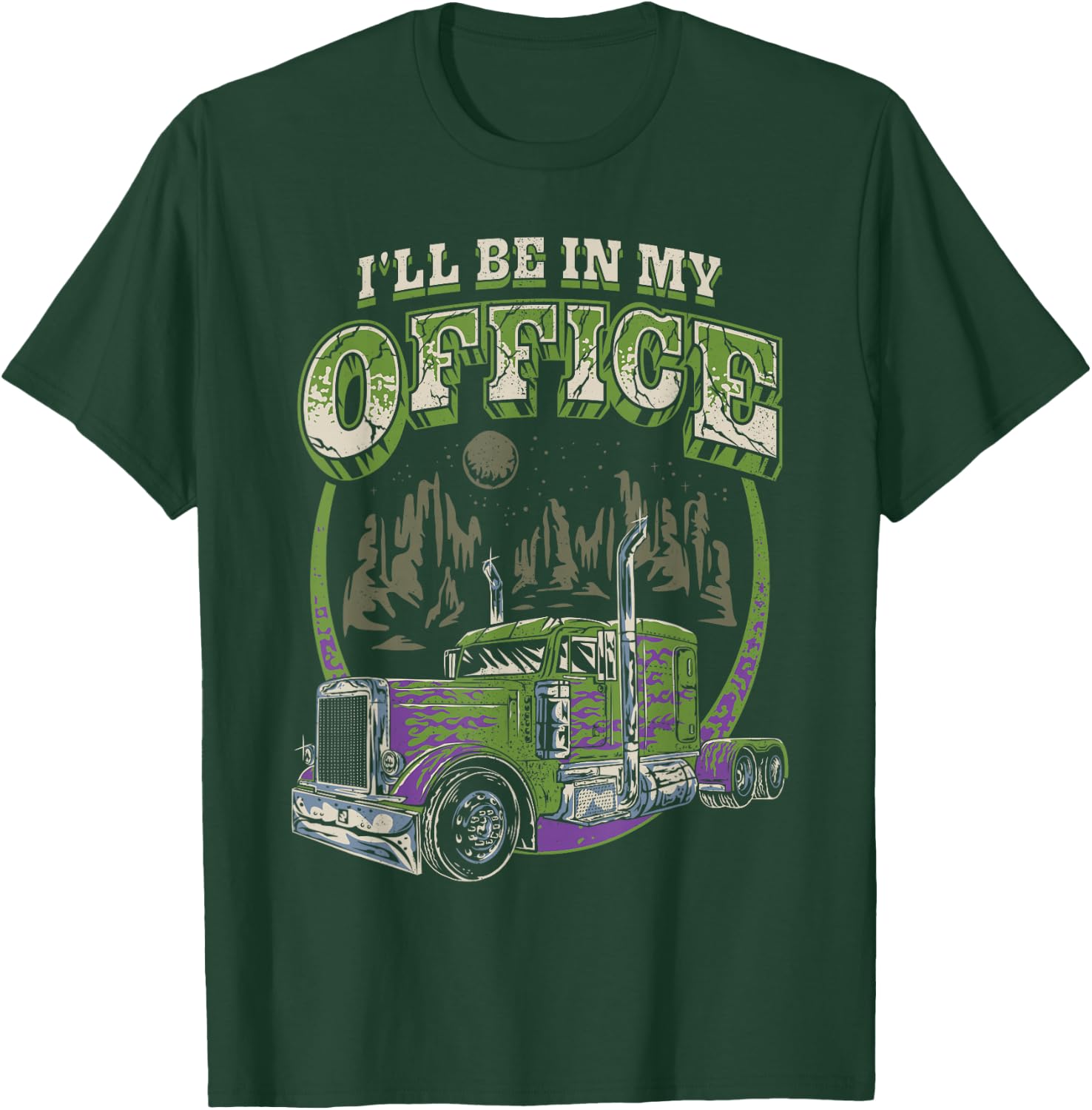 I'll Be In My Office Trucker Truck Driver Funny Men Driving T-Shirt - T-Shirt | Forest